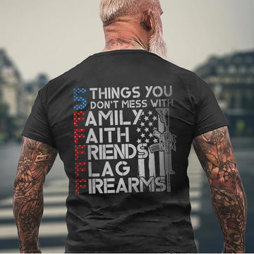 5 Things You Don’t Mess With Family Faith Friends Flag Firearms US Military Veteran T-Shirt