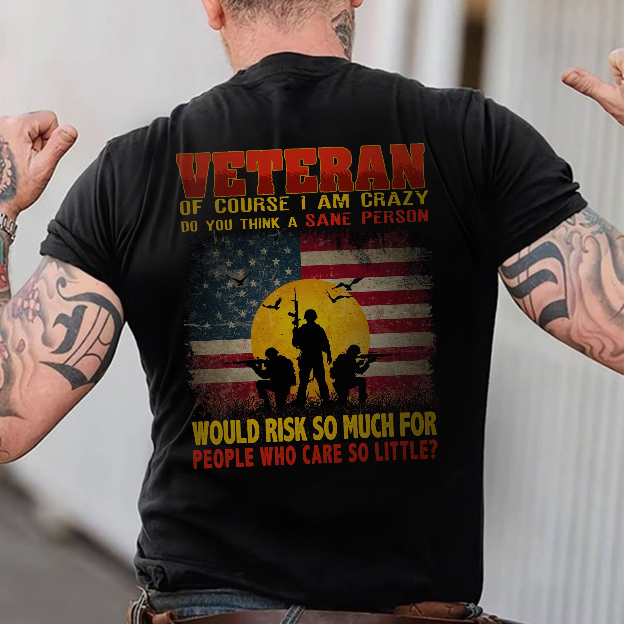 Crazy Veteran Risked It All for People Who Care So Little US Military Pride T-Shirt