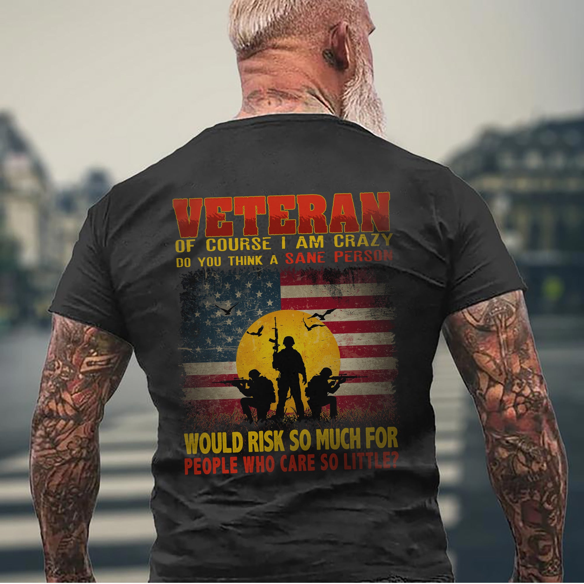 Crazy Veteran Risked It All for People Who Care So Little US Military Pride T-Shirt