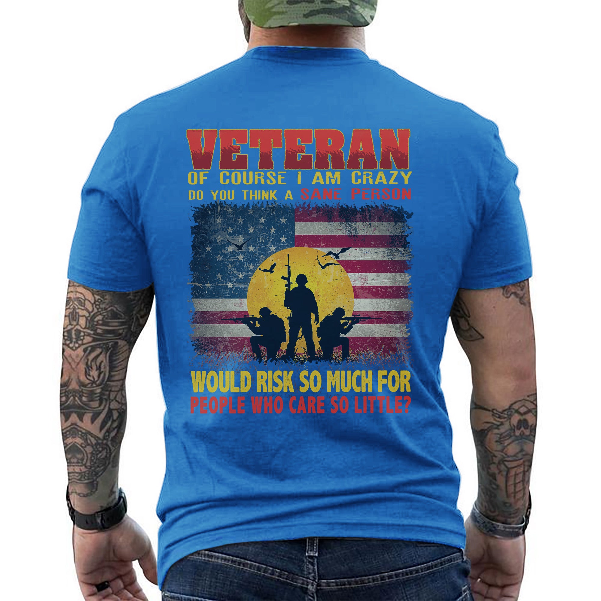 Crazy Veteran Risked It All for People Who Care So Little US Military Pride T-Shirt