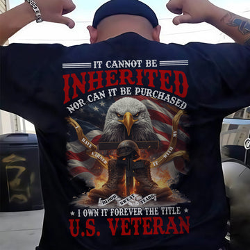 Earned With My Blood Sweat Tears Cannot Be Inherited or Purchased I Own Title US Veteran T-Shirt