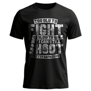 Too Old to Fight Too Slow to Run But I Can T-Shirt