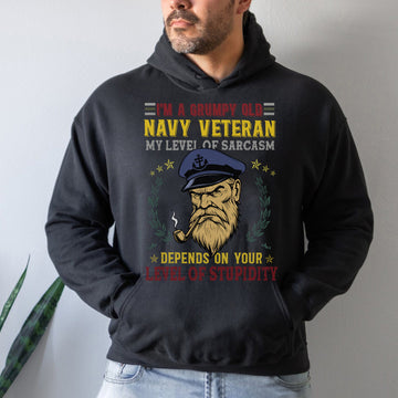 I'm a Grumpy Old Navy Veteran My Level of Sarcasm Depends on Your Level of Stupidity US Navy Hoodie