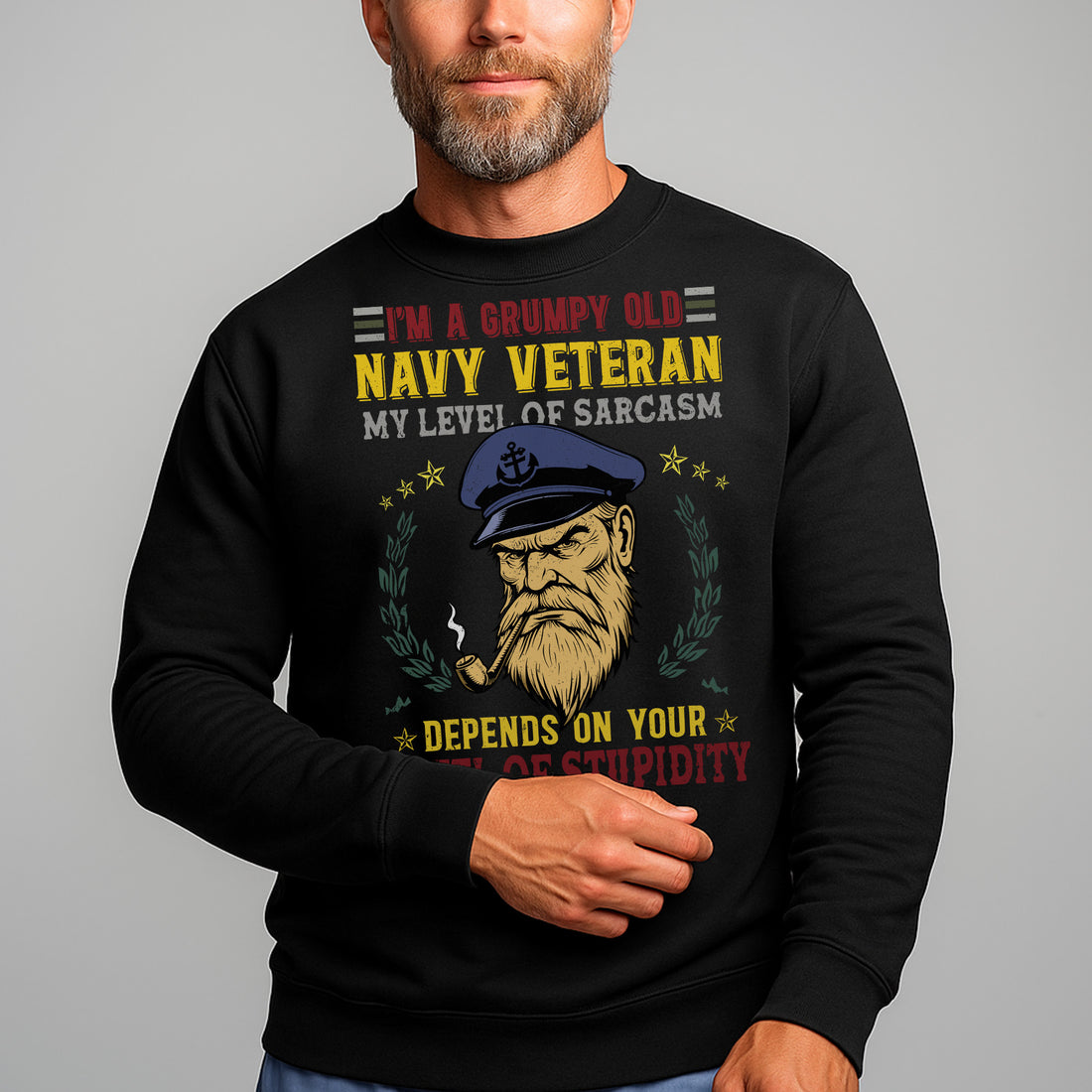 I'm a Grumpy Old Navy Veteran My Level of Sarcasm Depends on Your Level of Stupidity US Navy Sweatshirt