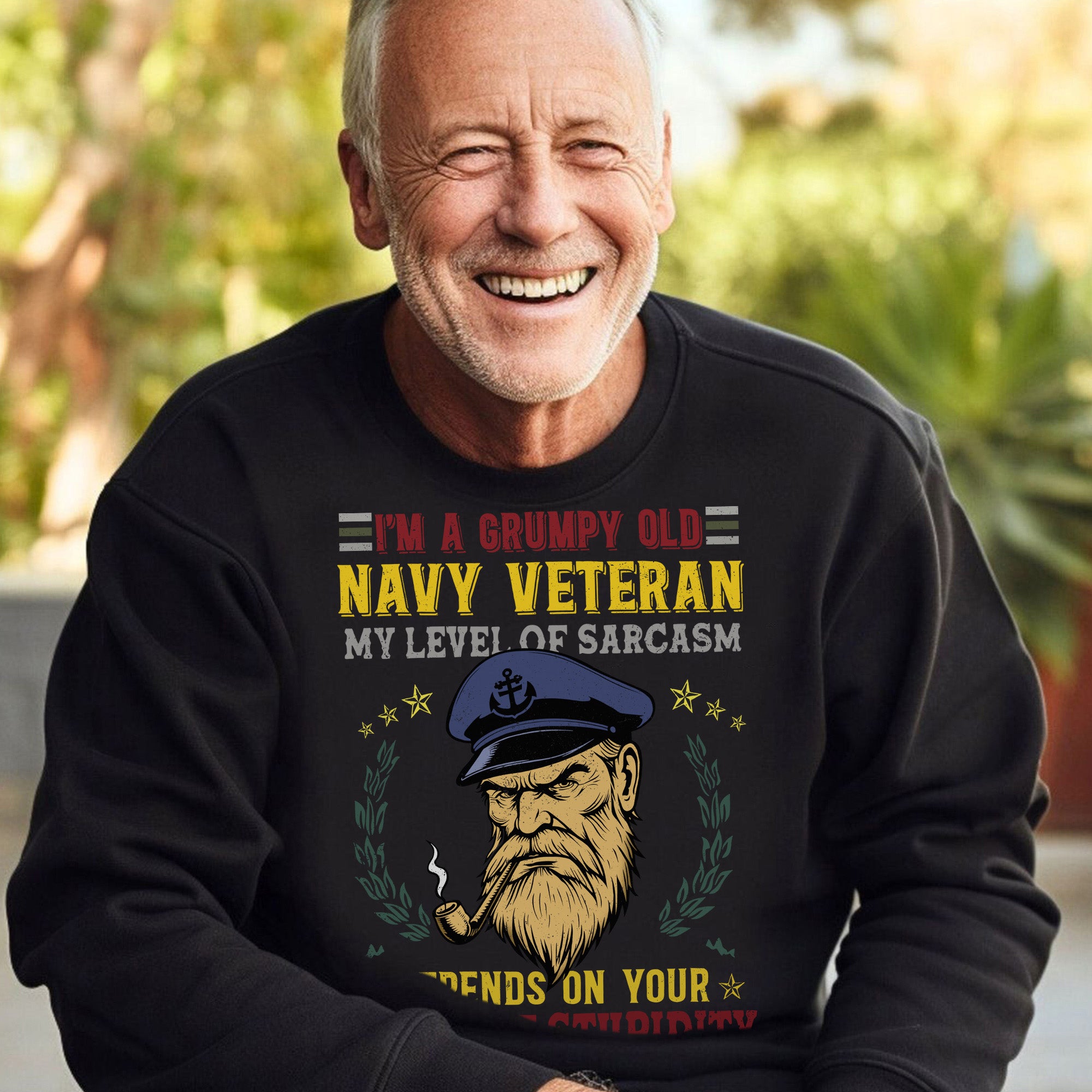 I'm a Grumpy Old Navy Veteran My Level of Sarcasm Depends on Your Level of Stupidity US Navy Sweatshirt