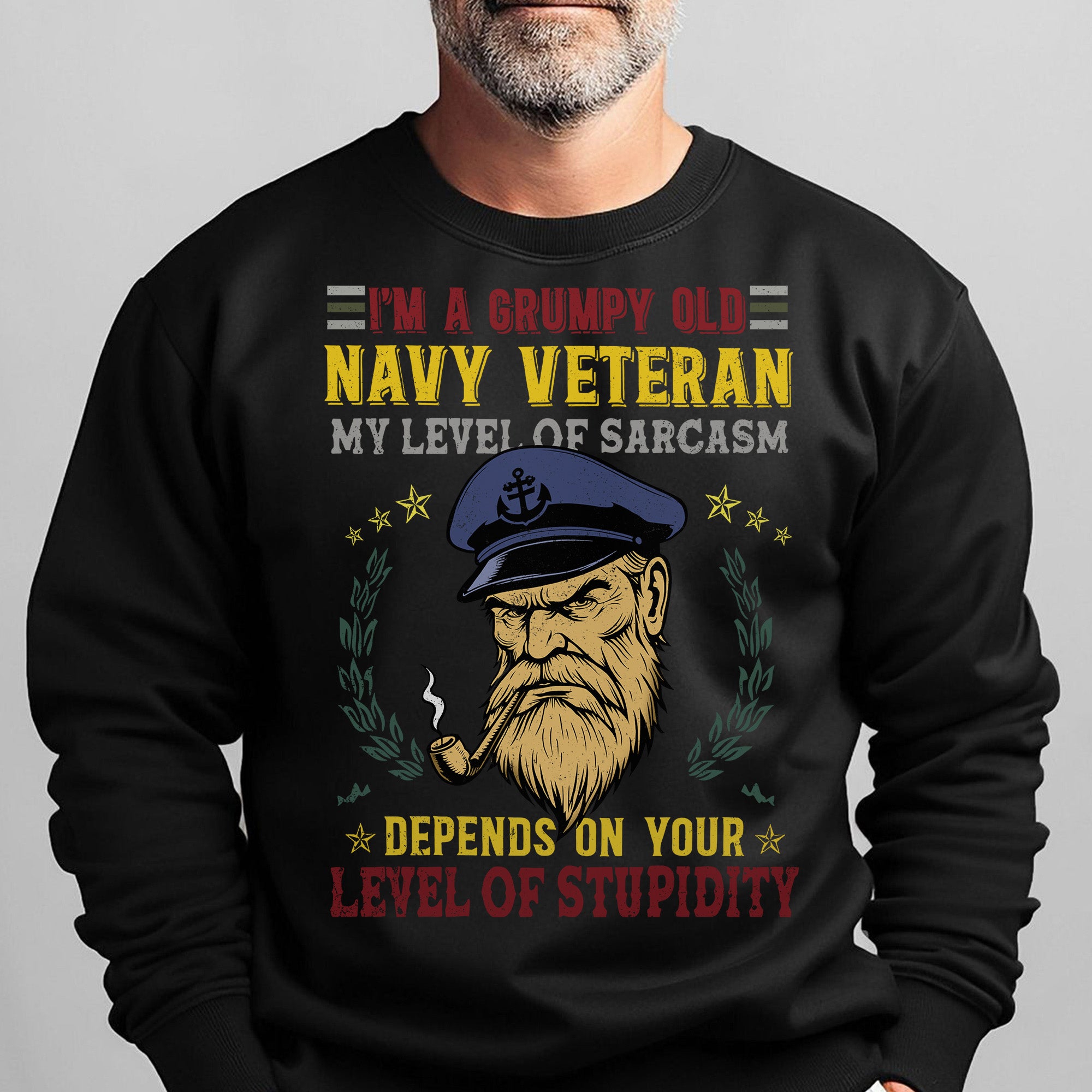 I'm a Grumpy Old Navy Veteran My Level of Sarcasm Depends on Your Level of Stupidity US Navy Sweatshirt