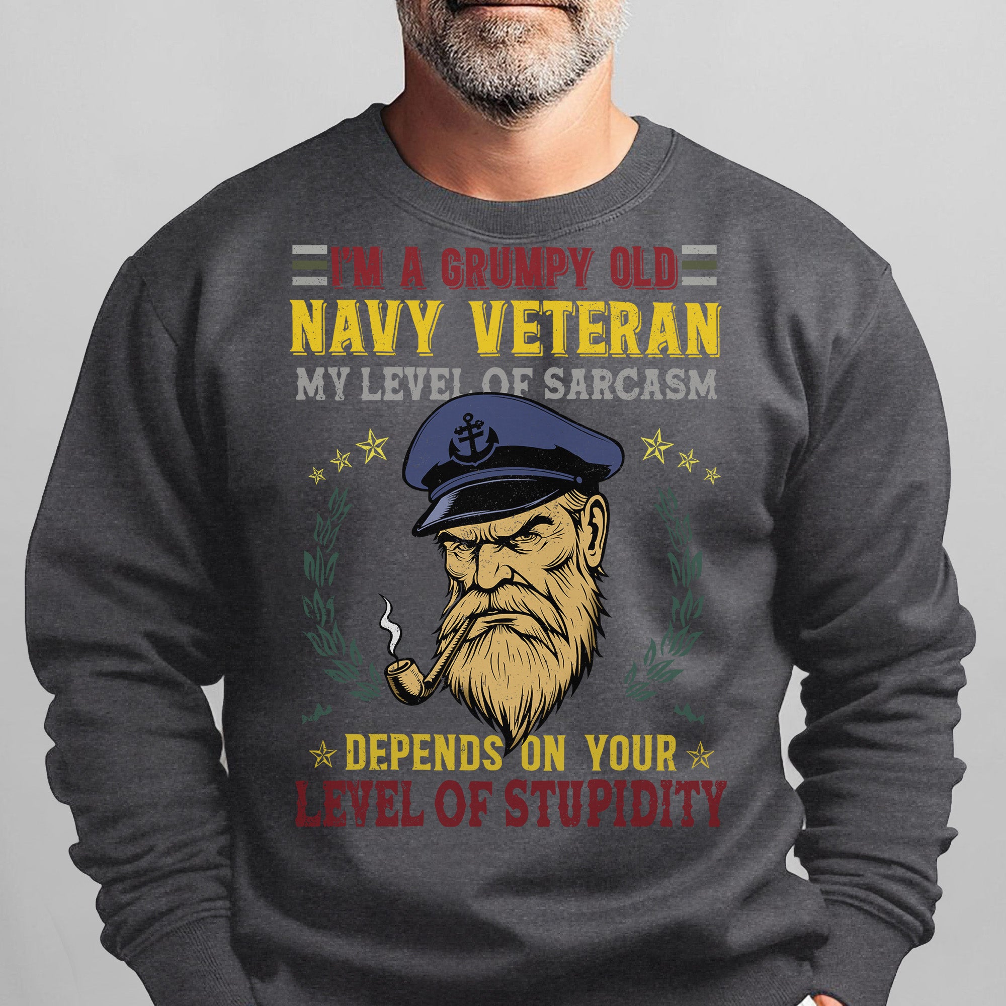 I'm a Grumpy Old Navy Veteran My Level of Sarcasm Depends on Your Level of Stupidity US Navy Sweatshirt