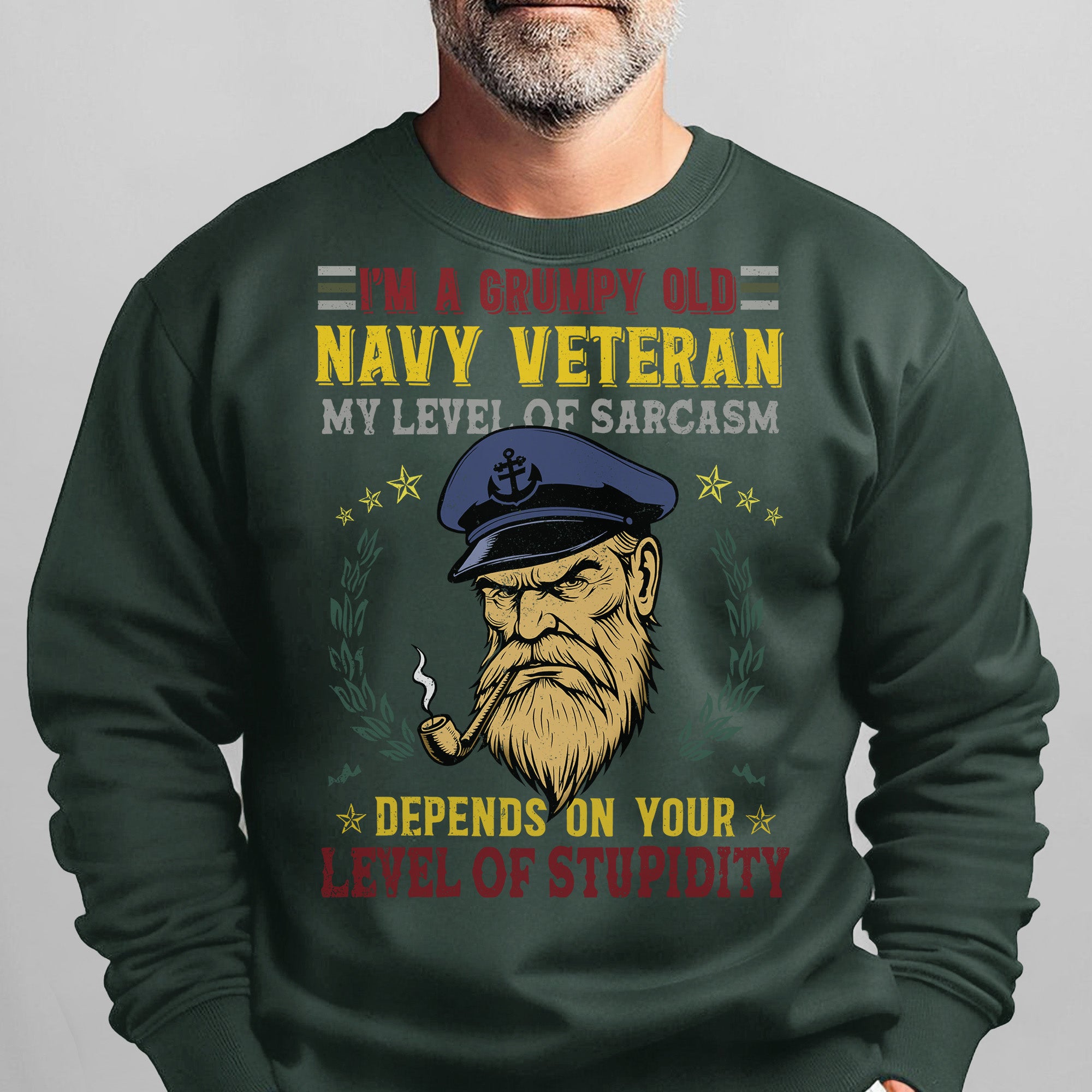 I'm a Grumpy Old Navy Veteran My Level of Sarcasm Depends on Your Level of Stupidity US Navy Sweatshirt