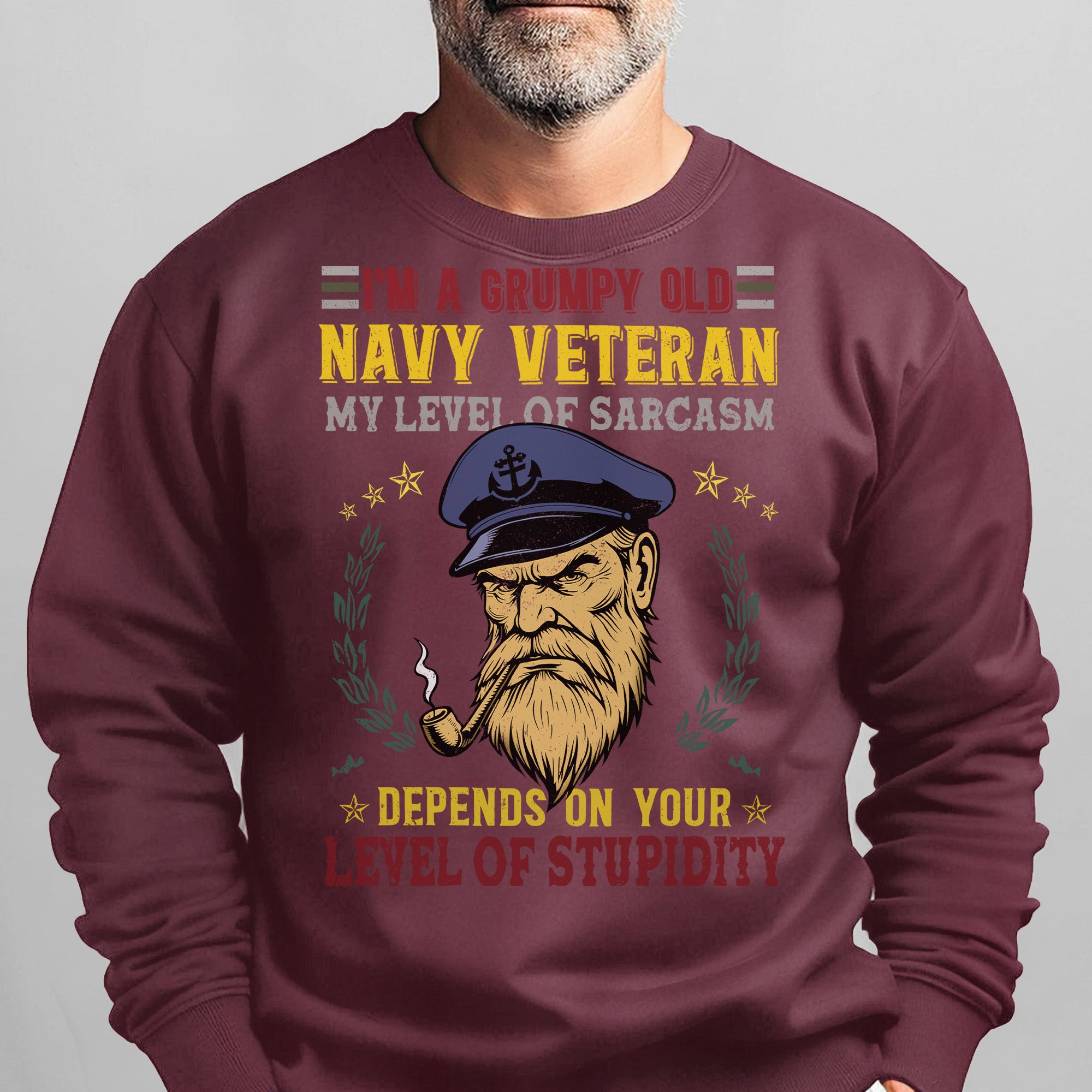 I'm a Grumpy Old Navy Veteran My Level of Sarcasm Depends on Your Level of Stupidity US Navy Sweatshirt