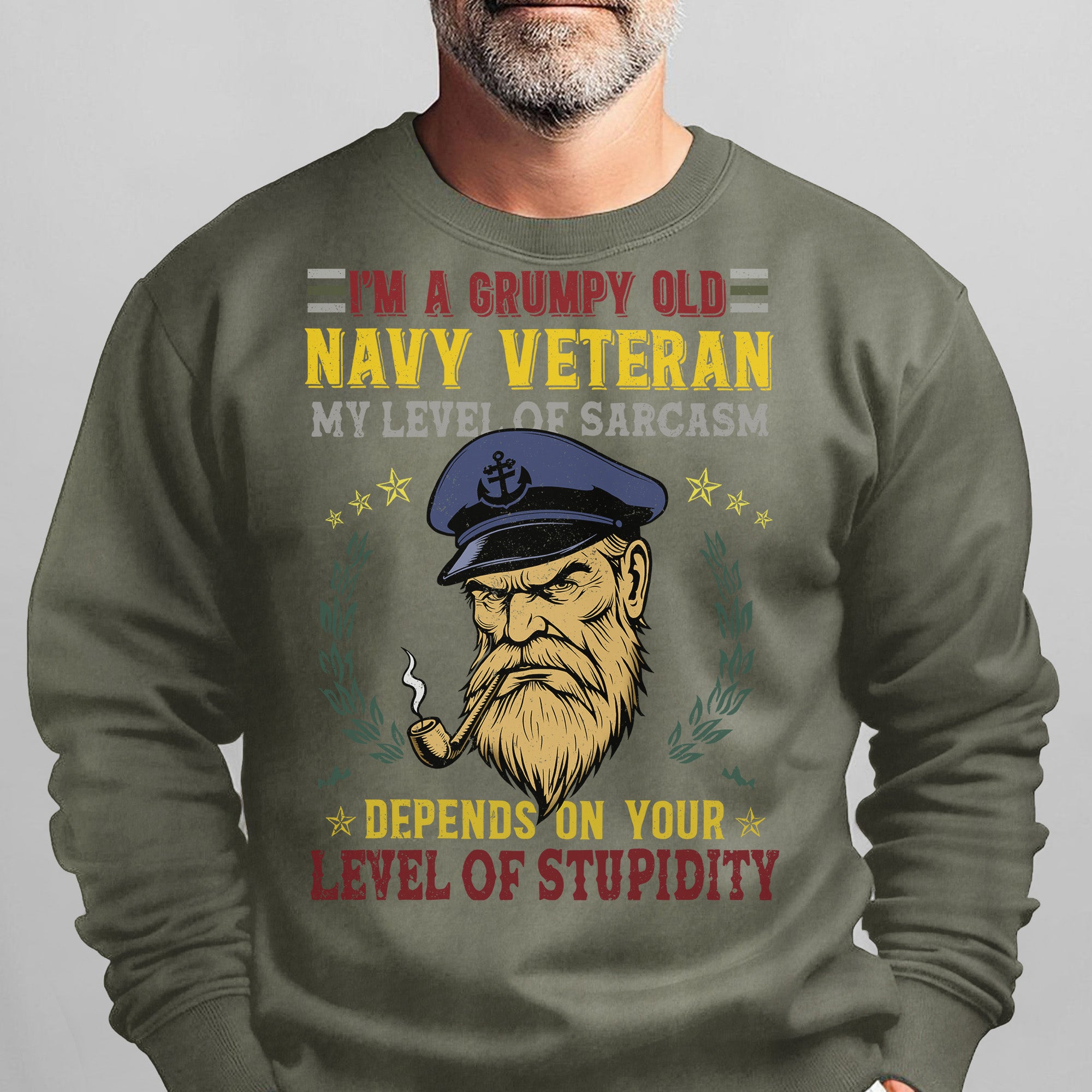 I'm a Grumpy Old Navy Veteran My Level of Sarcasm Depends on Your Level of Stupidity US Navy Sweatshirt