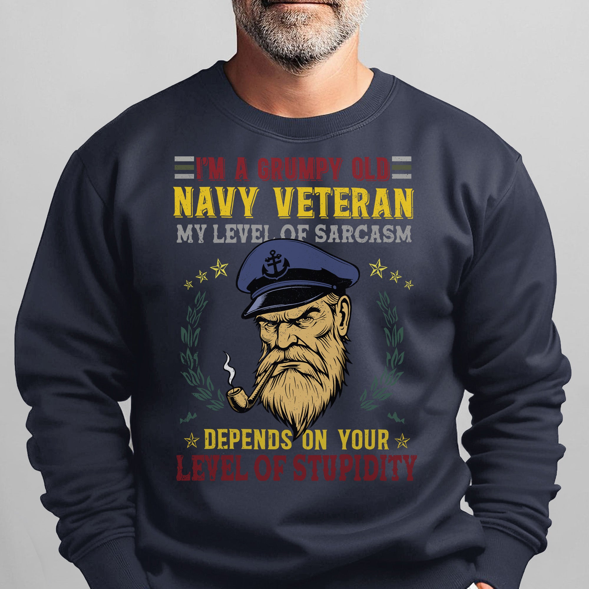 I'm a Grumpy Old Navy Veteran My Level of Sarcasm Depends on Your Level of Stupidity US Navy Sweatshirt