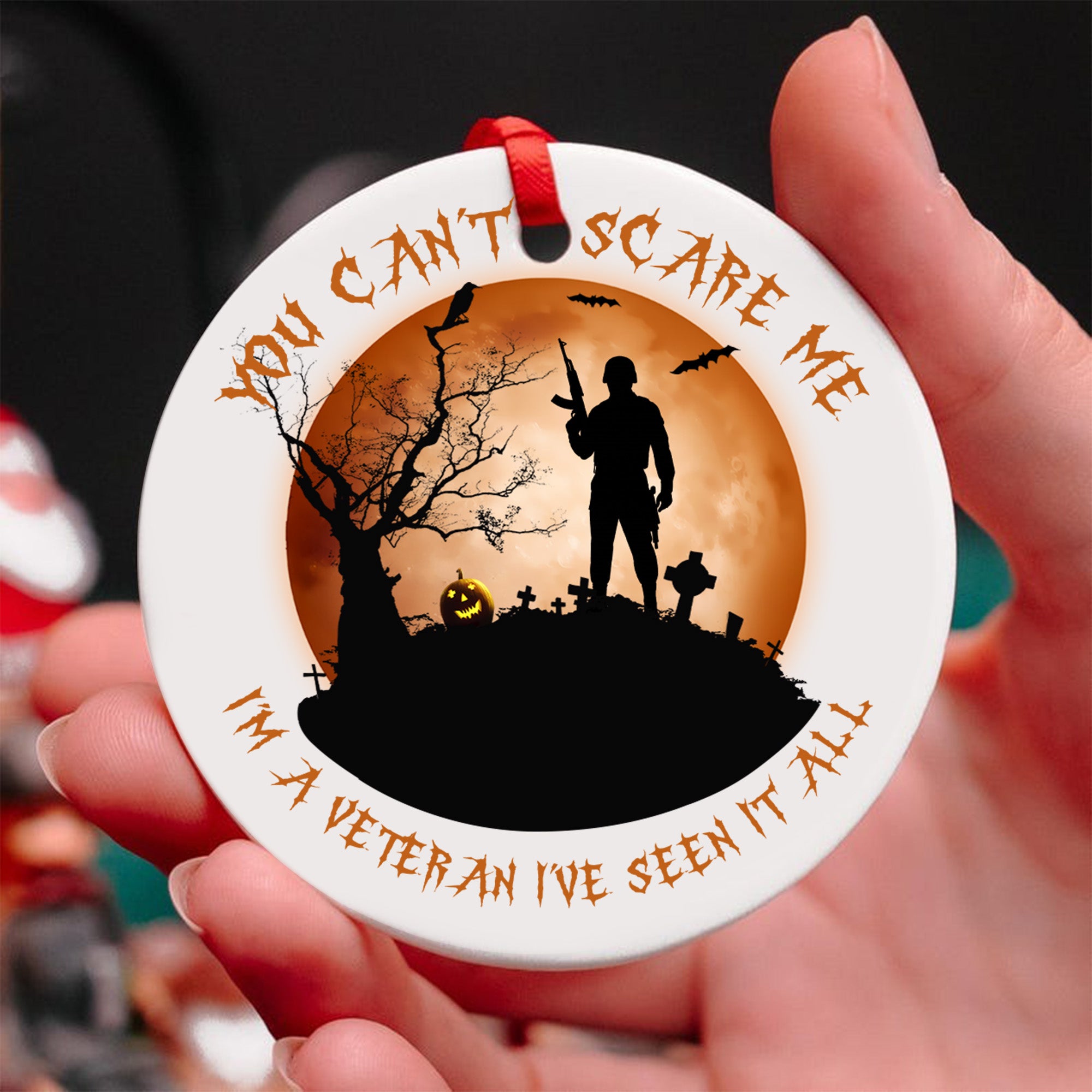 You Can't Scare Me Im a Veteran Ive Seen It All Halloween Military Patriotic Ornament