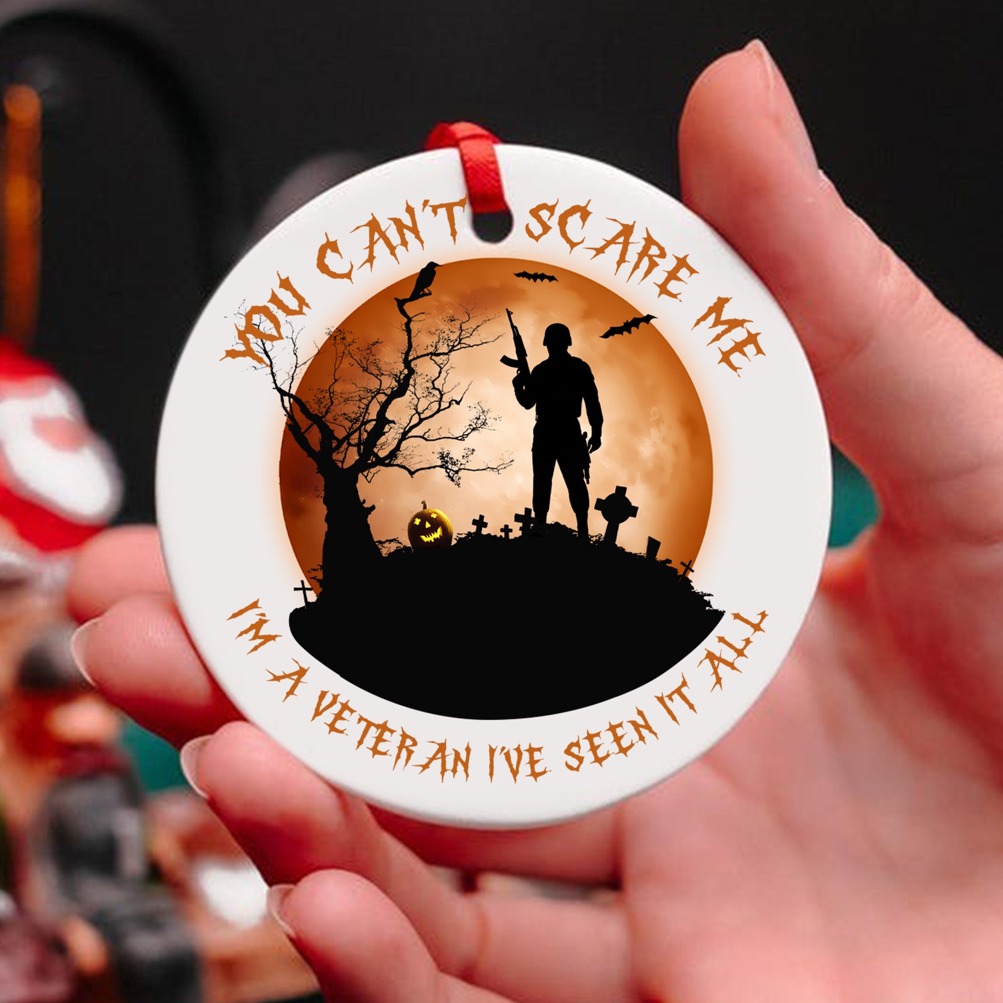 You Can't Scare Me Im a Veteran Ive Seen It All Halloween Military Patriotic Ornament