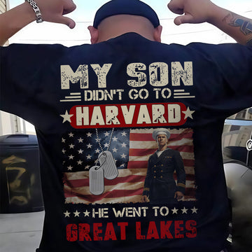 My Son Didn't Go to Harvard He Went to Great Lakes US Navy Military Patriotic Veteran T-Shirt