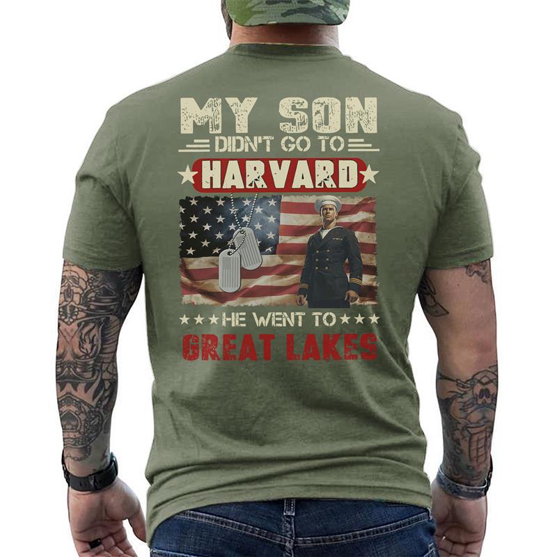My Son Didn't Go to Harvard He Went to Great Lakes US Navy Military Patriotic Veteran T-Shirt