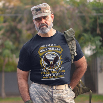 I'm a Navy Veteran I Fear God and My Wife You Are Neither Military Patriotic Humor T-Shirt