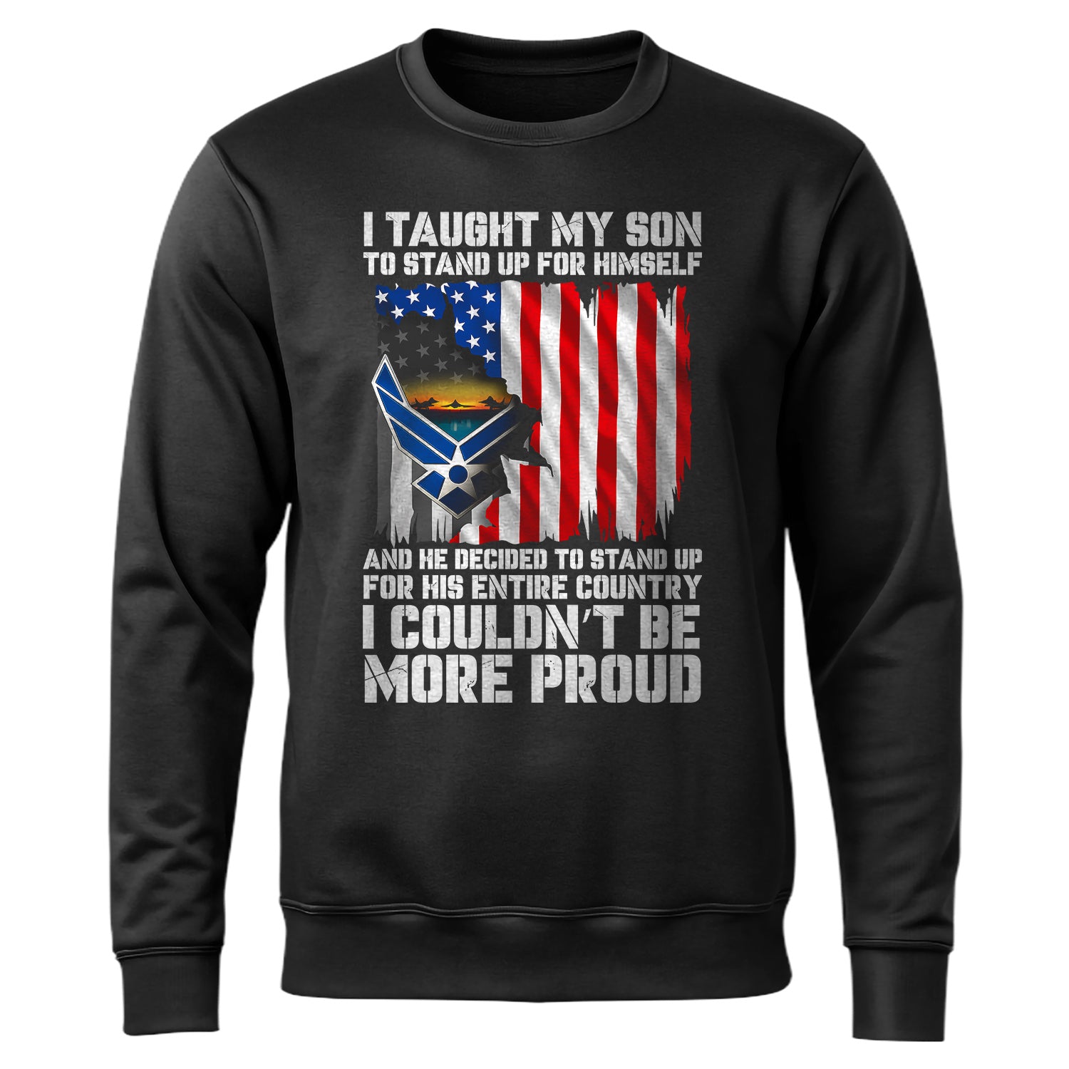 I Taught My Son to Stand Up for Himself Sweatshirt