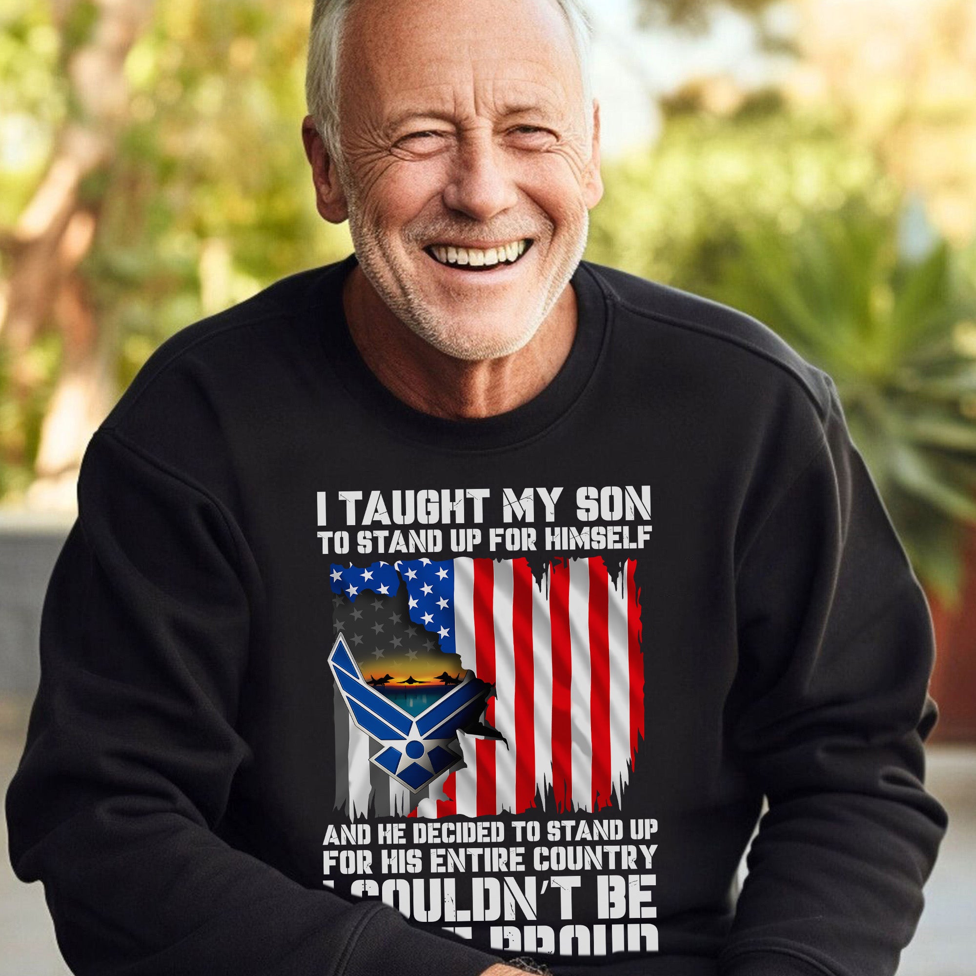 I Taught My Son to Stand Up for Himself He Stood for His Country Proud US Air Force Veteran Sweatshirt