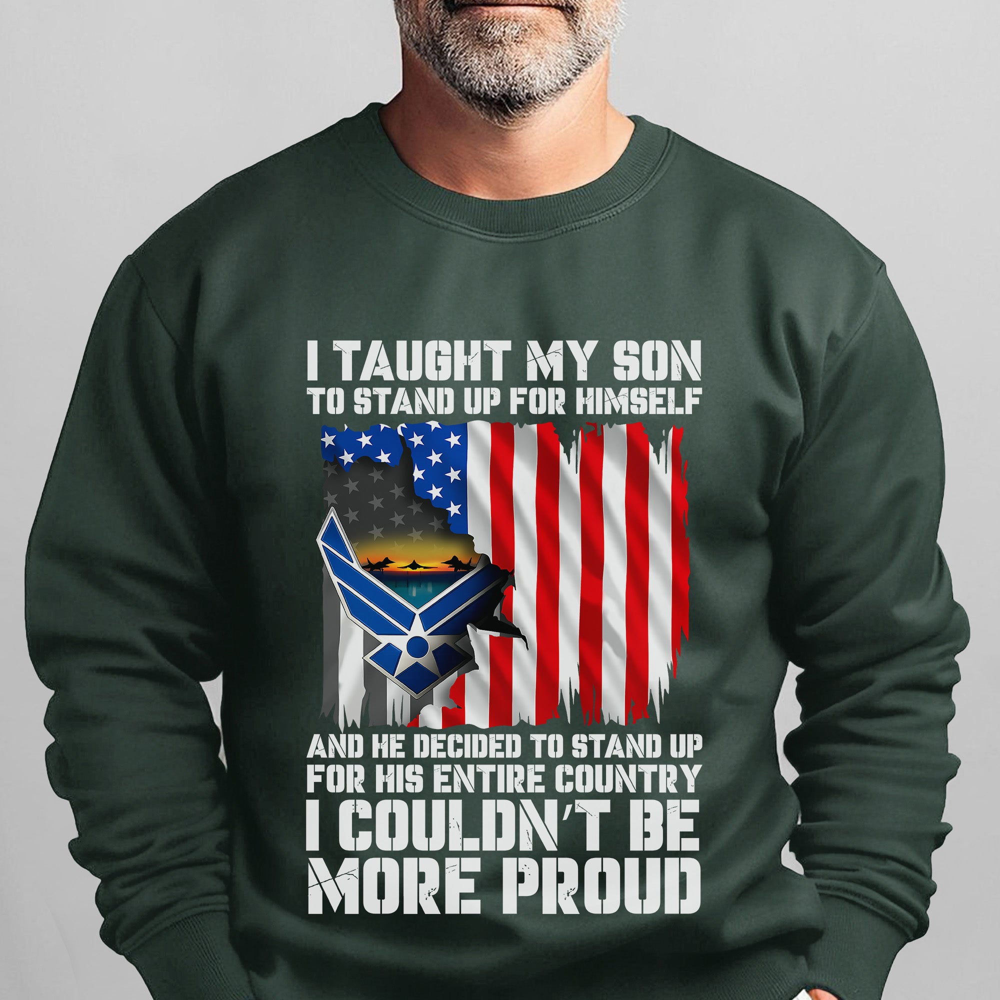 I Taught My Son to Stand Up for Himself He Stood for His Country Proud US Air Force Veteran Sweatshirt