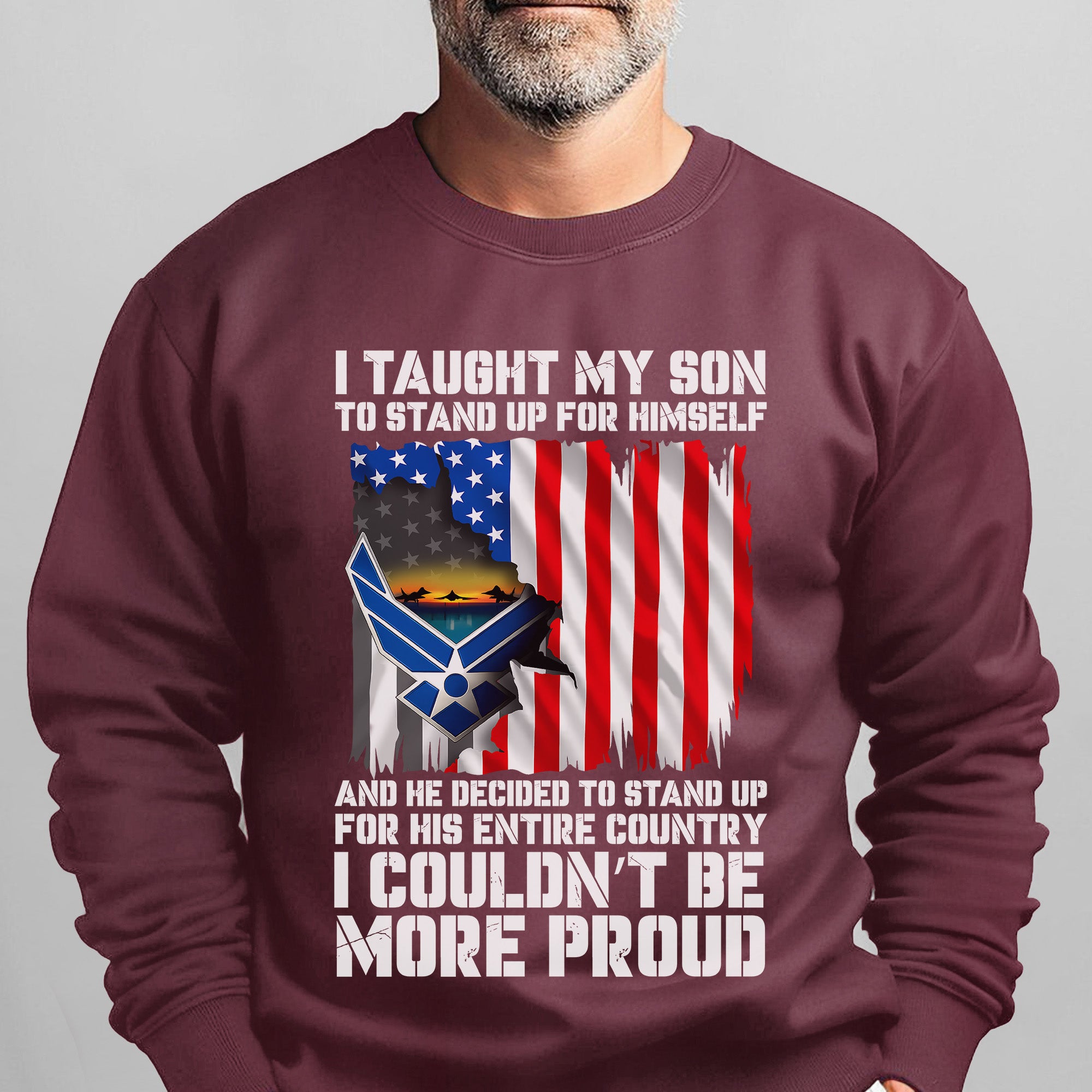 I Taught My Son to Stand Up for Himself He Stood for His Country Proud US Air Force Veteran Sweatshirt