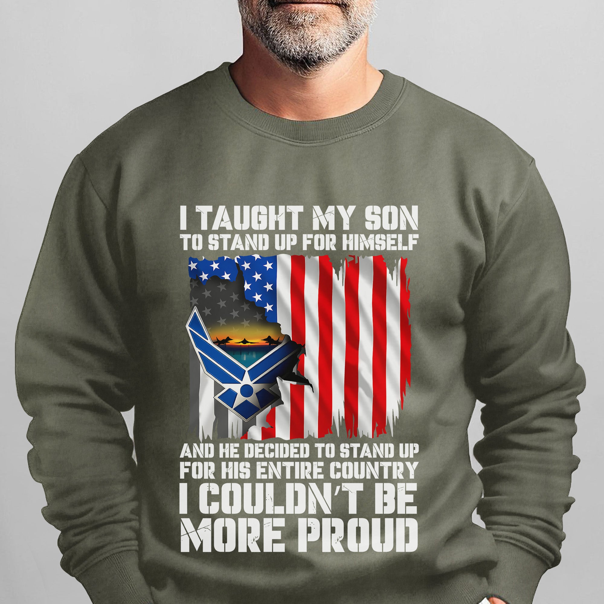 I Taught My Son to Stand Up for Himself He Stood for His Country Proud US Air Force Veteran Sweatshirt
