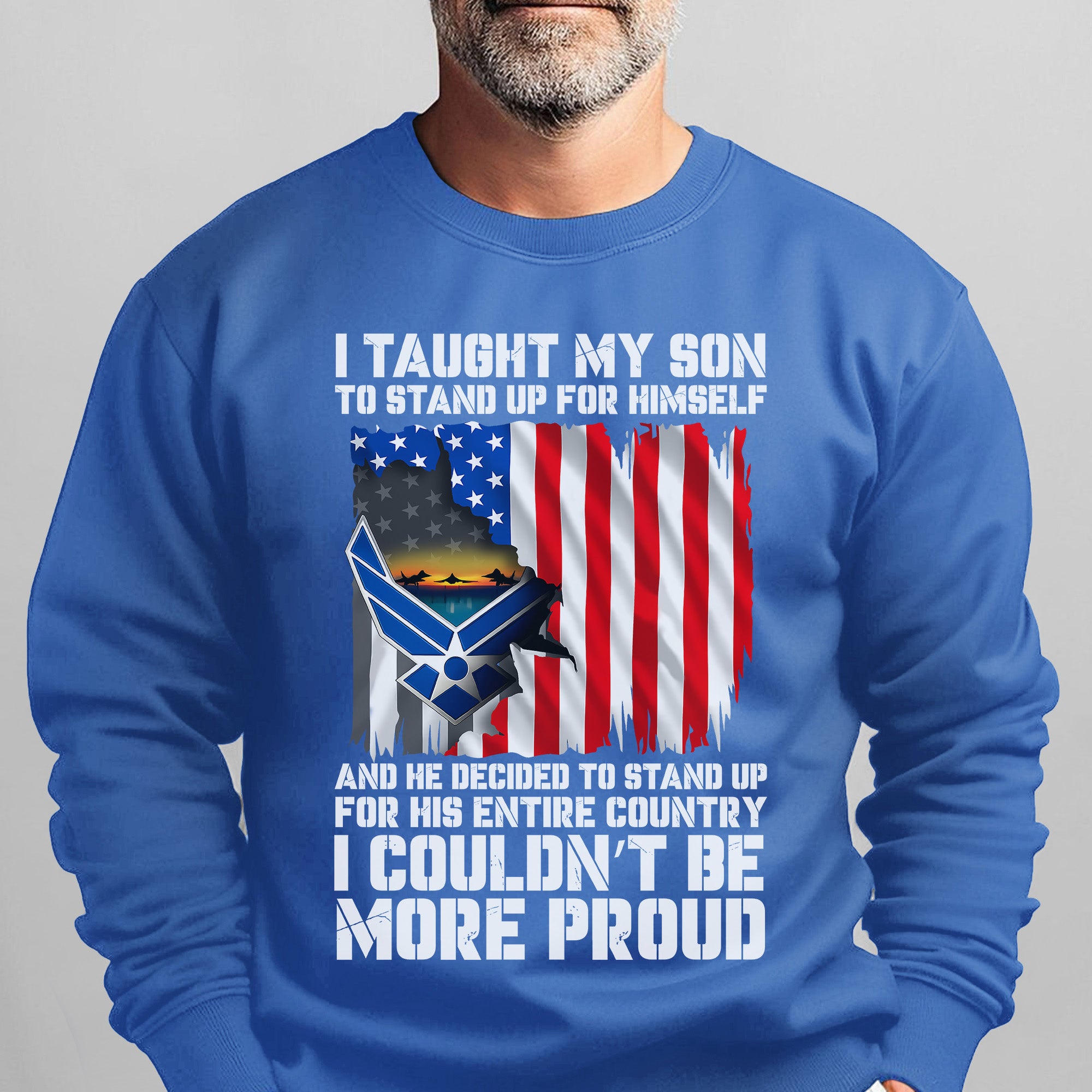 I Taught My Son to Stand Up for Himself He Stood for His Country Proud US Air Force Veteran Sweatshirt