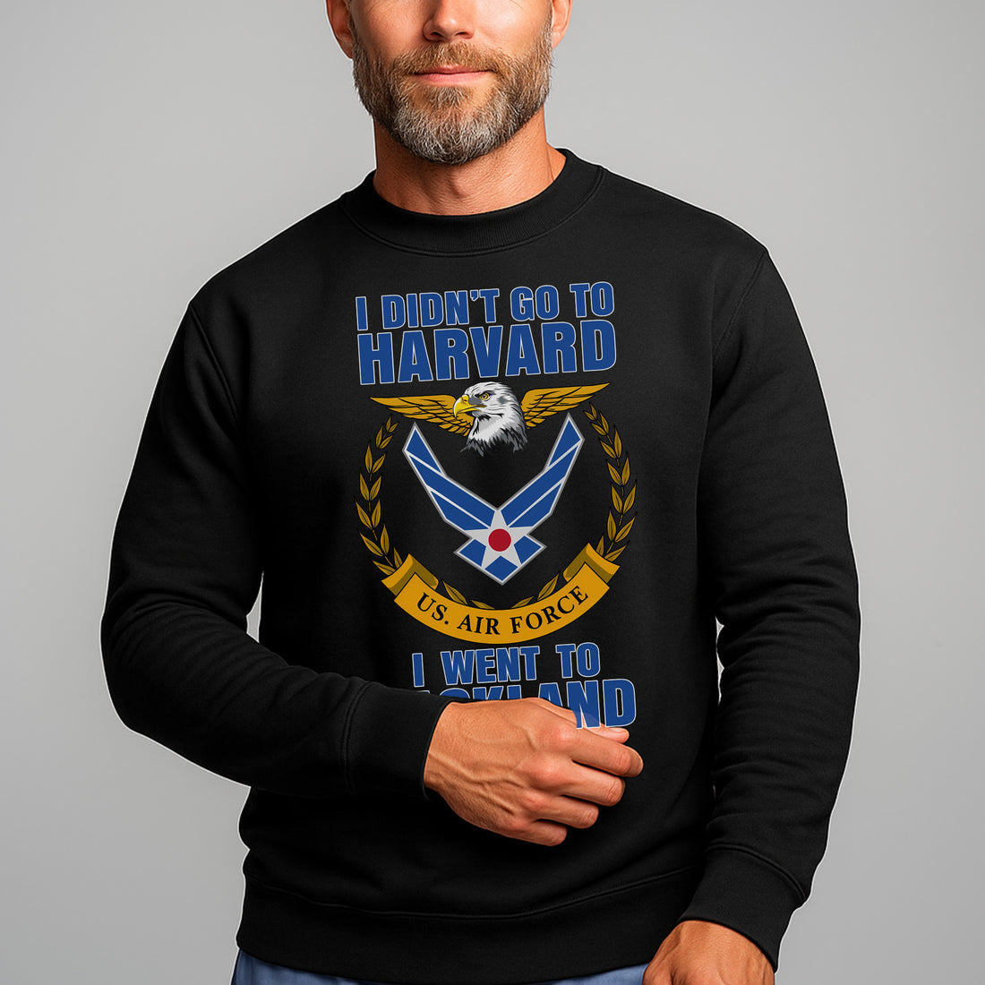 I Didn't Go to Harvard I Went to Lackland US Air Force Military Patriotic Veteran Sweatshirt
