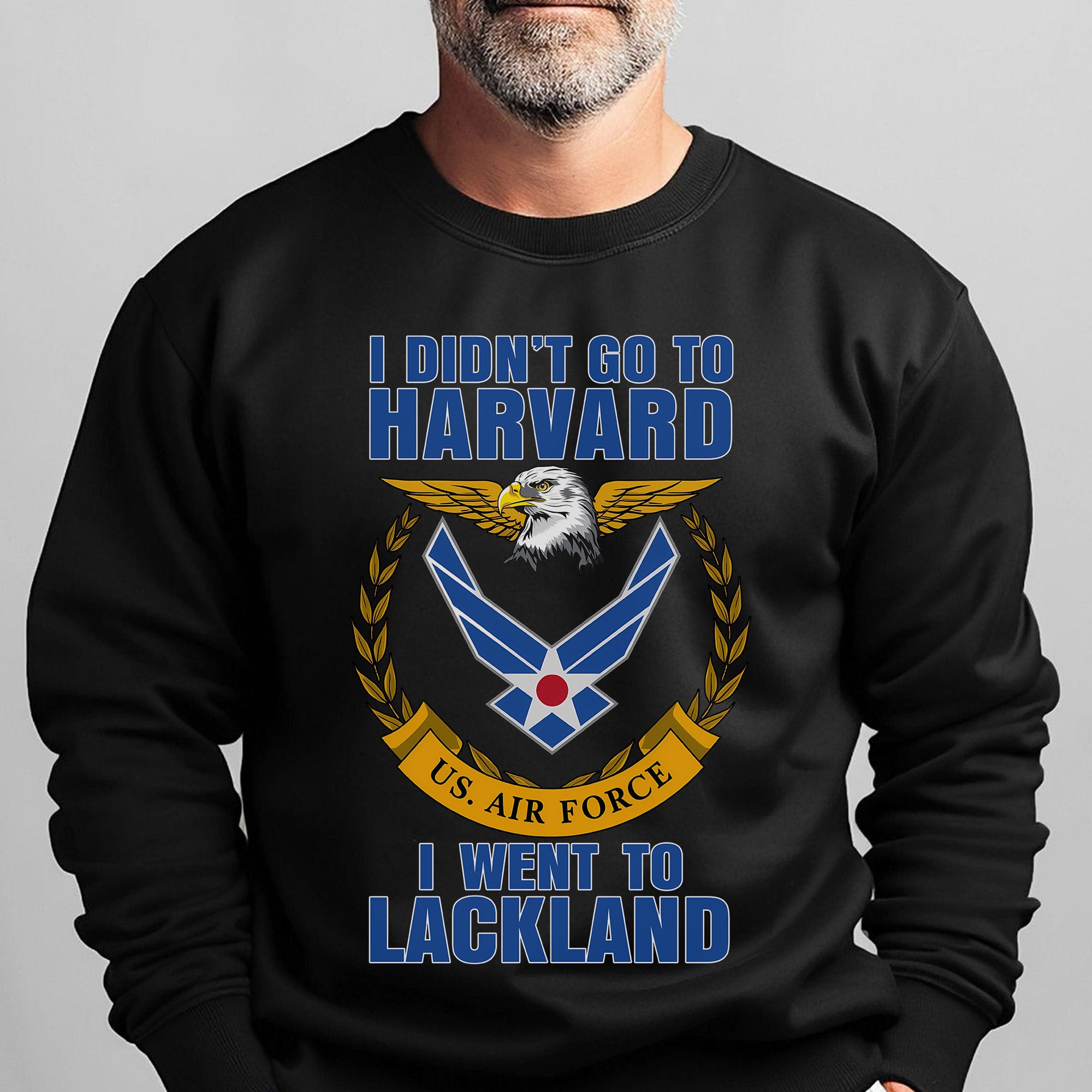 I Didn't Go to Harvard I Went to Lackland US Air Force Military Patriotic Veteran Sweatshirt