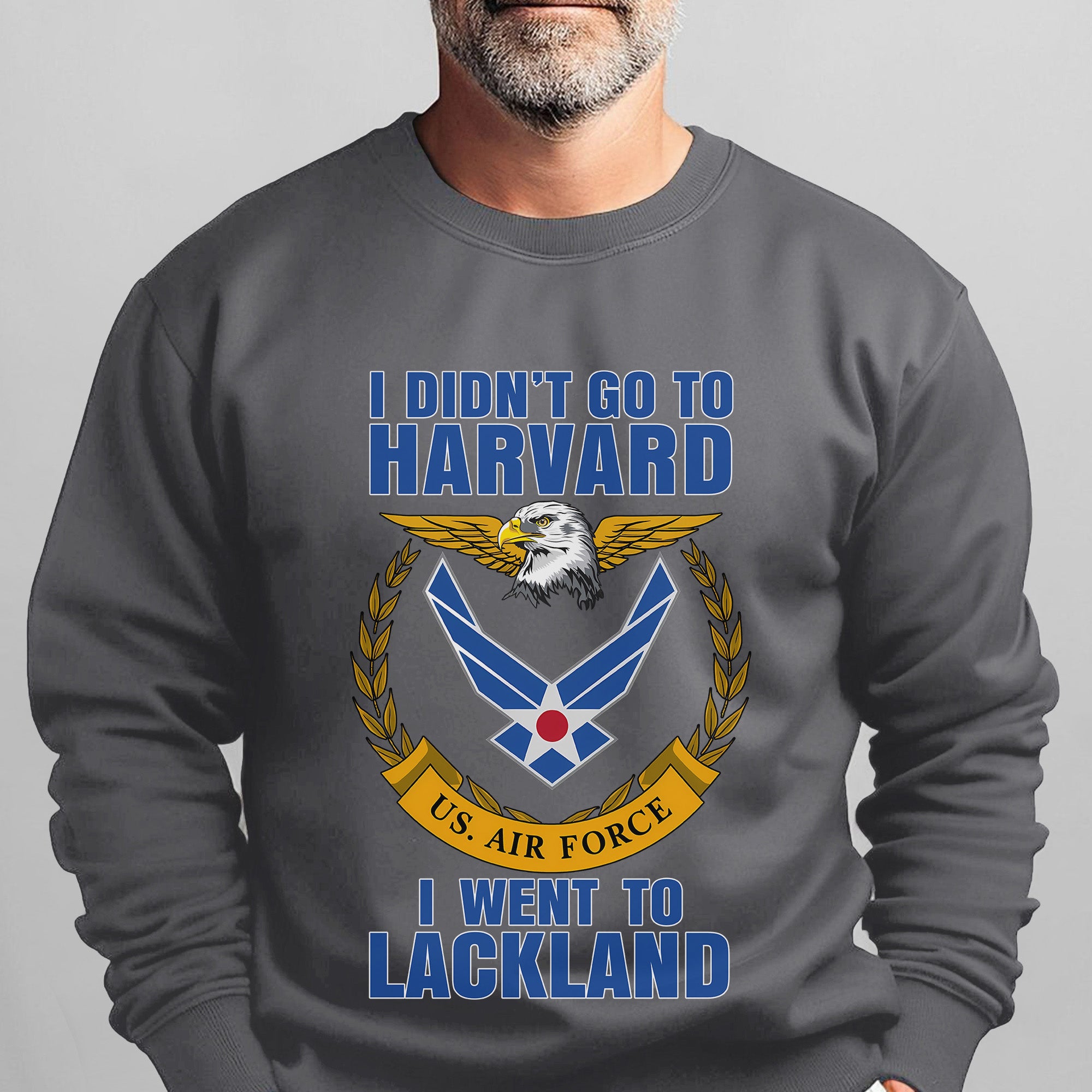 I Didn't Go to Harvard I Went to Lackland US Air Force Military Patriotic Veteran Sweatshirt