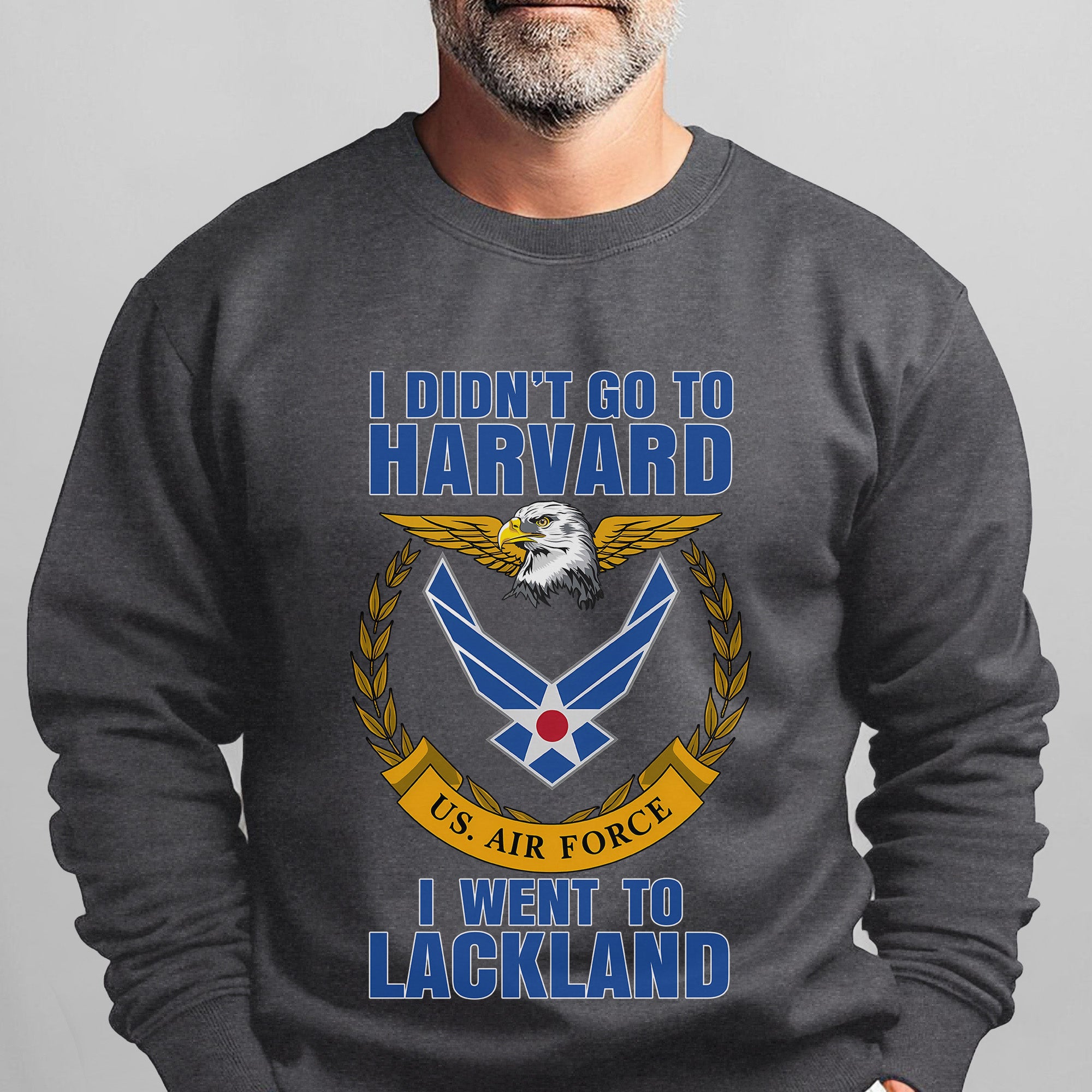 I Didn't Go to Harvard I Went to Lackland US Air Force Military Patriotic Veteran Sweatshirt