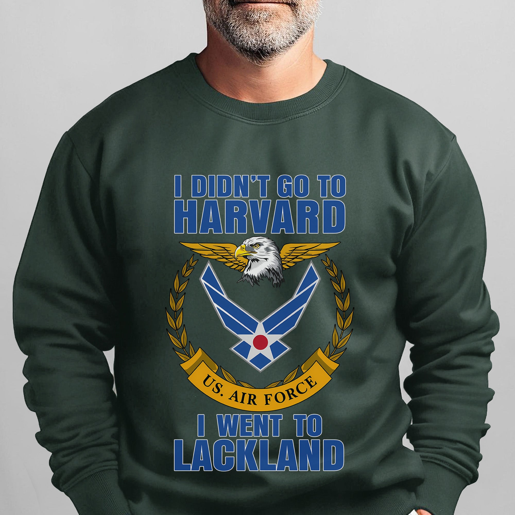 I Didn't Go to Harvard I Went to Lackland US Air Force Military Patriotic Veteran Sweatshirt