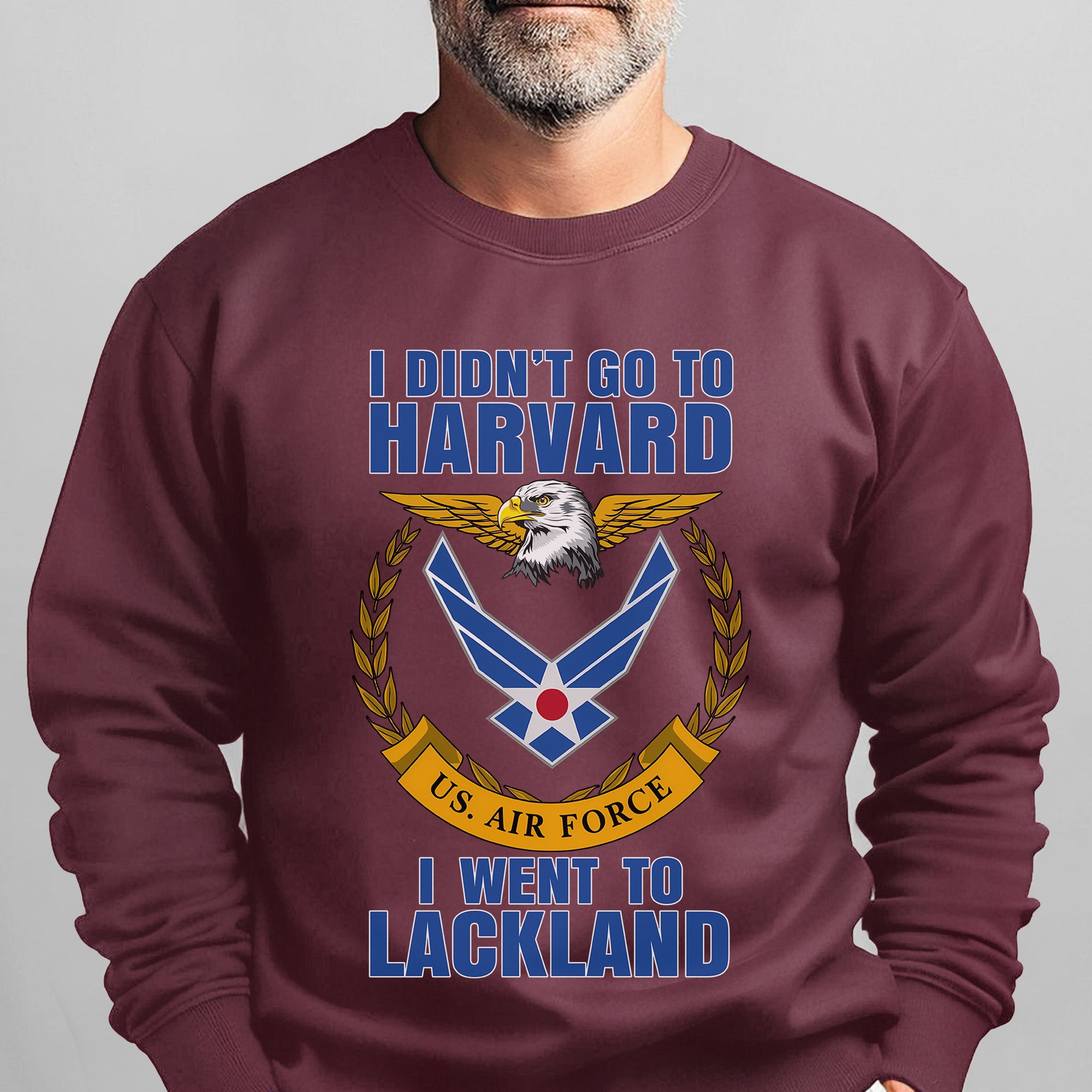 I Didn't Go to Harvard I Went to Lackland US Air Force Military Patriotic Veteran Sweatshirt