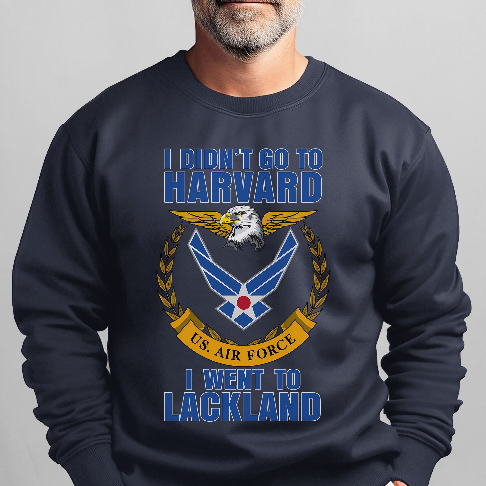 I Didn't Go to Harvard I Went to Lackland US Air Force Military Patriotic Veteran Sweatshirt