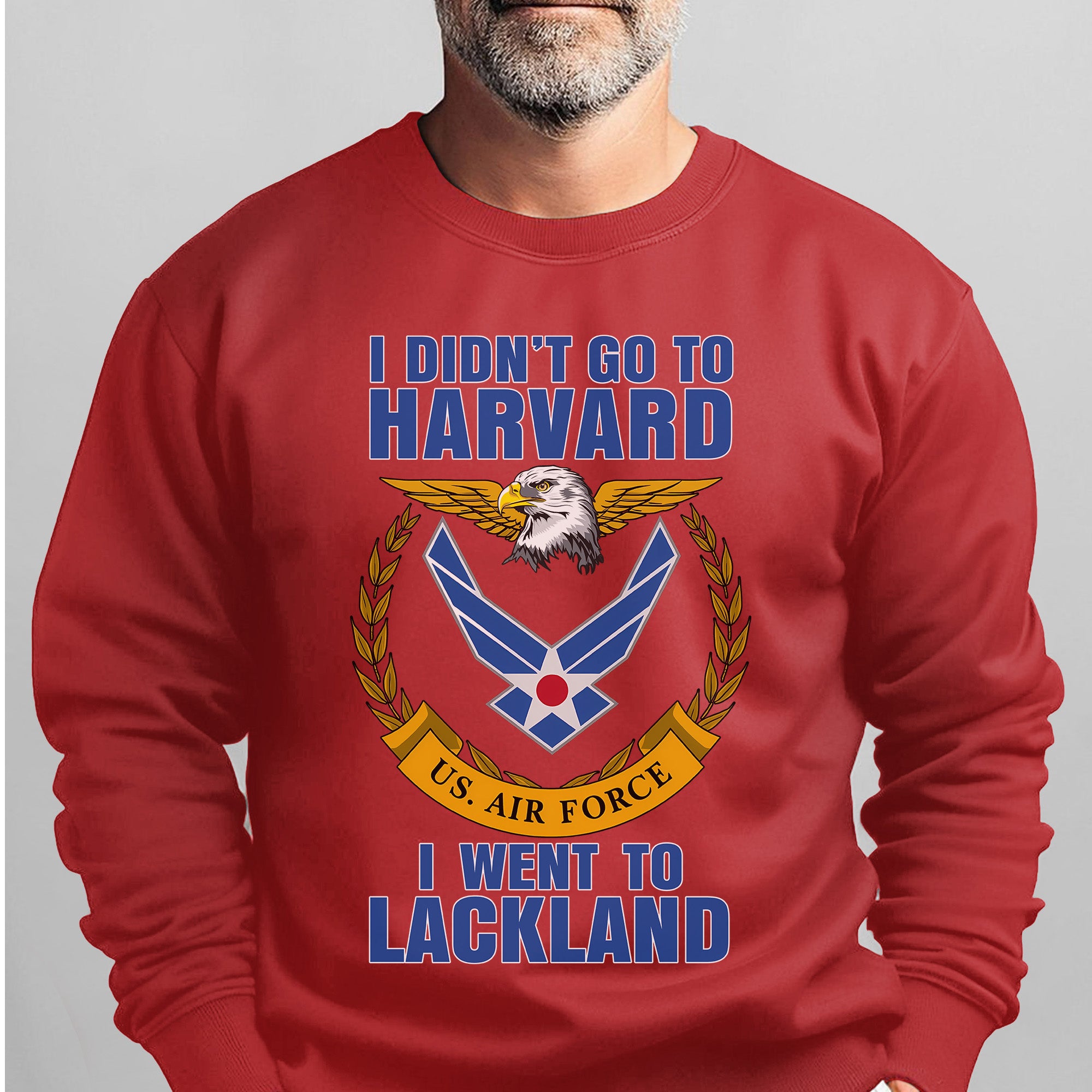 I Didn't Go to Harvard I Went to Lackland US Air Force Military Patriotic Veteran Sweatshirt