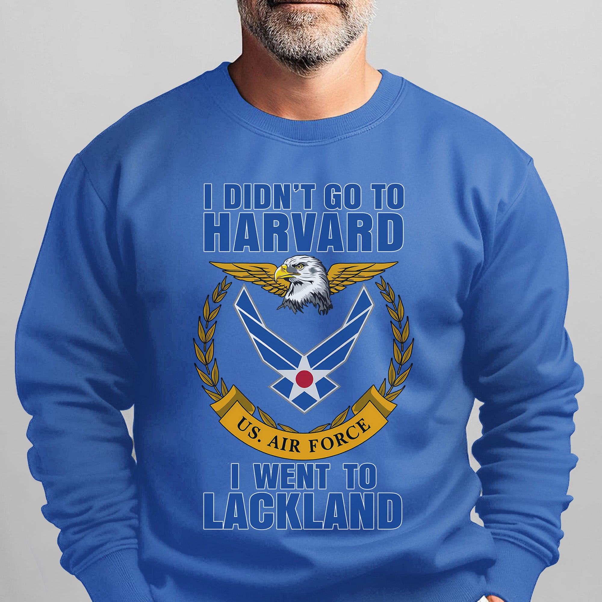 I Didn't Go to Harvard I Went to Lackland US Air Force Military Patriotic Veteran Sweatshirt
