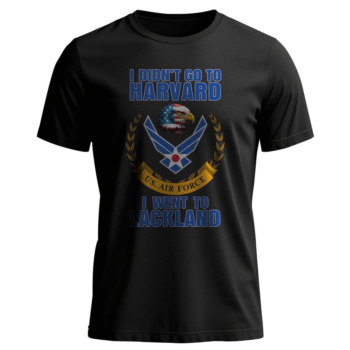 I Didn't Go to Harvard I Went to Lackland T-Shirt Main image