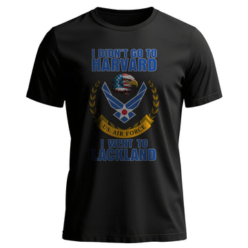 I Didn't Go to Harvard I Went to Lackland T-Shirt