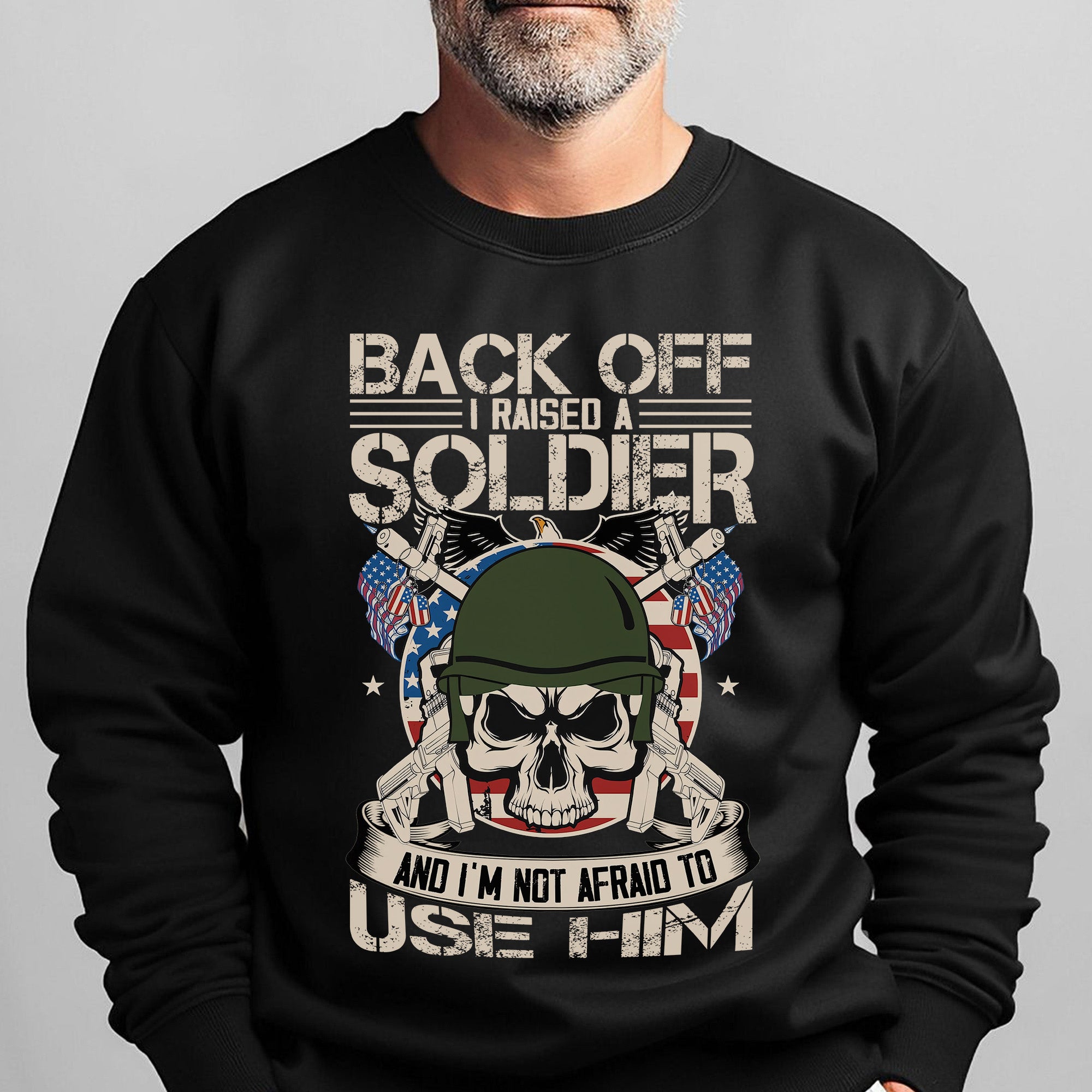 Back Off I Raised a Soldier I'm Not Sweatshirt