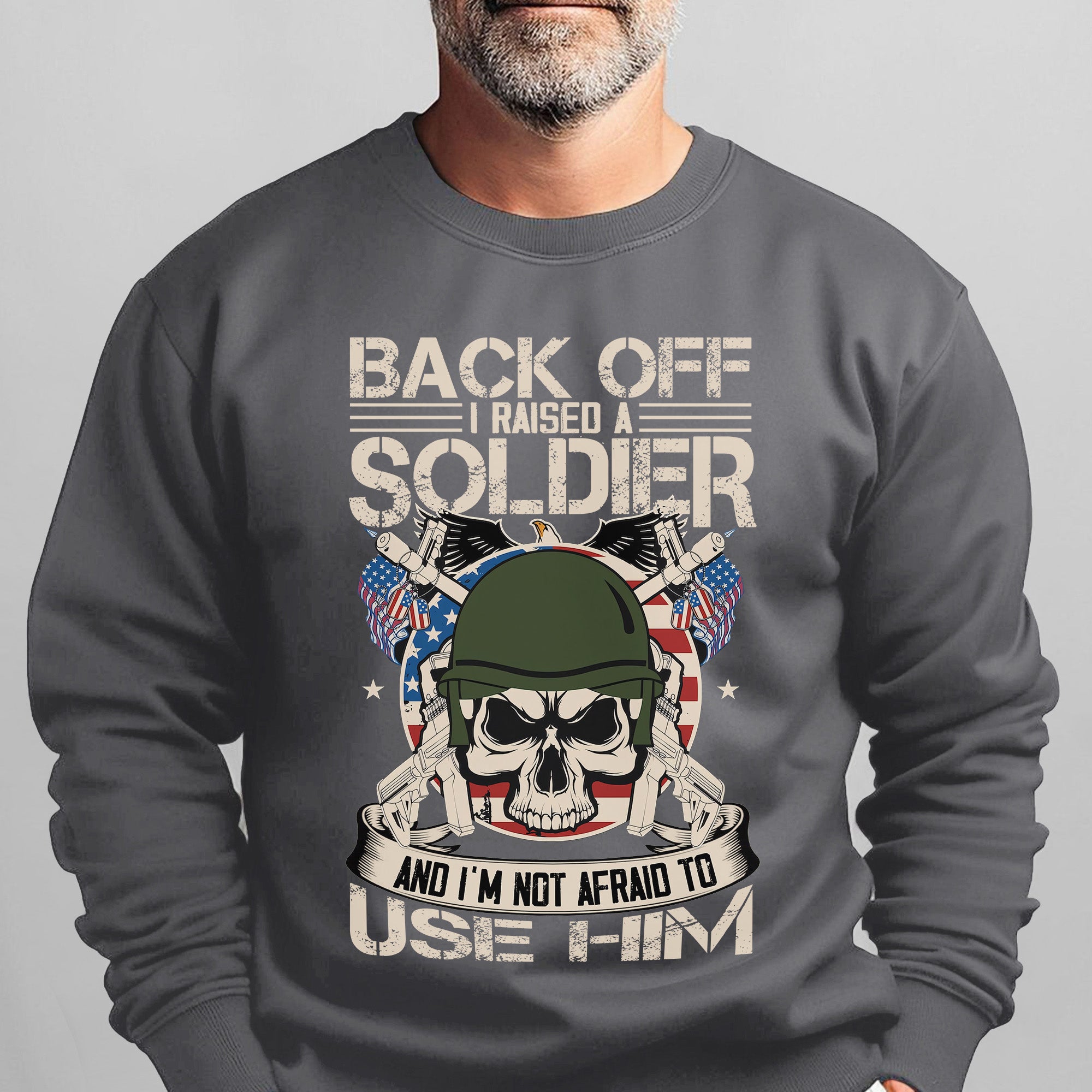 Back Off I Raised a Soldier I'm Not Sweatshirt