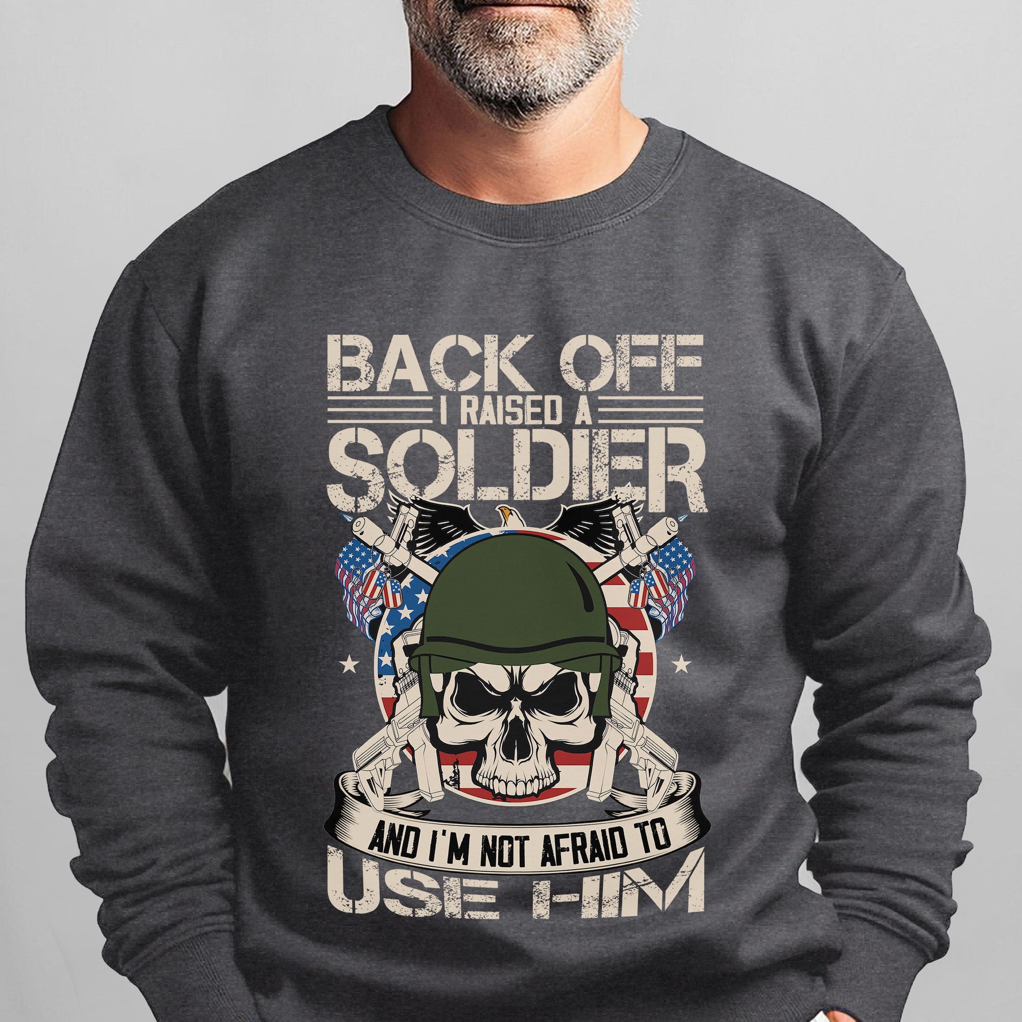 Back Off I Raised a Soldier I'm Not Sweatshirt