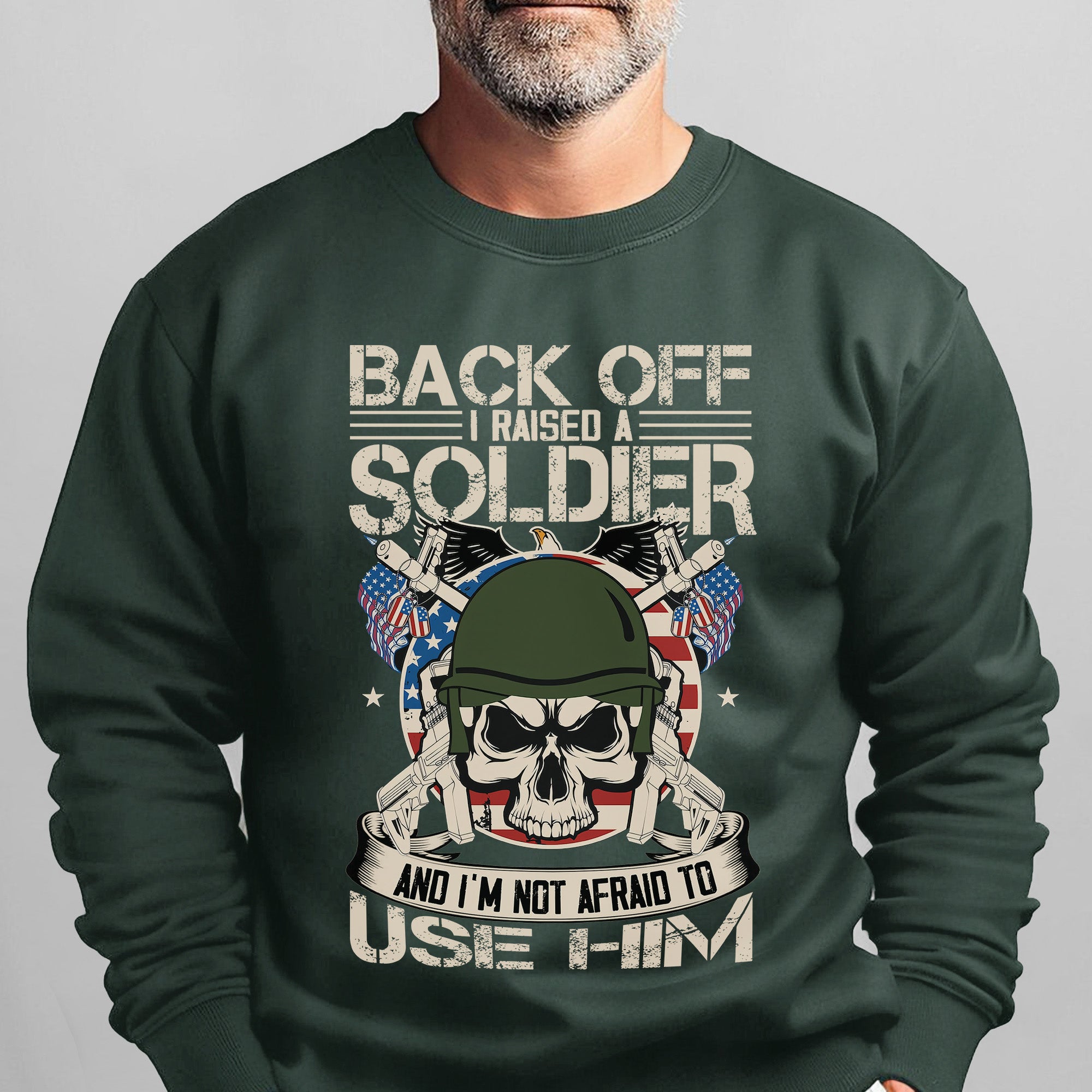 Back Off I Raised a Soldier I'm Not Sweatshirt