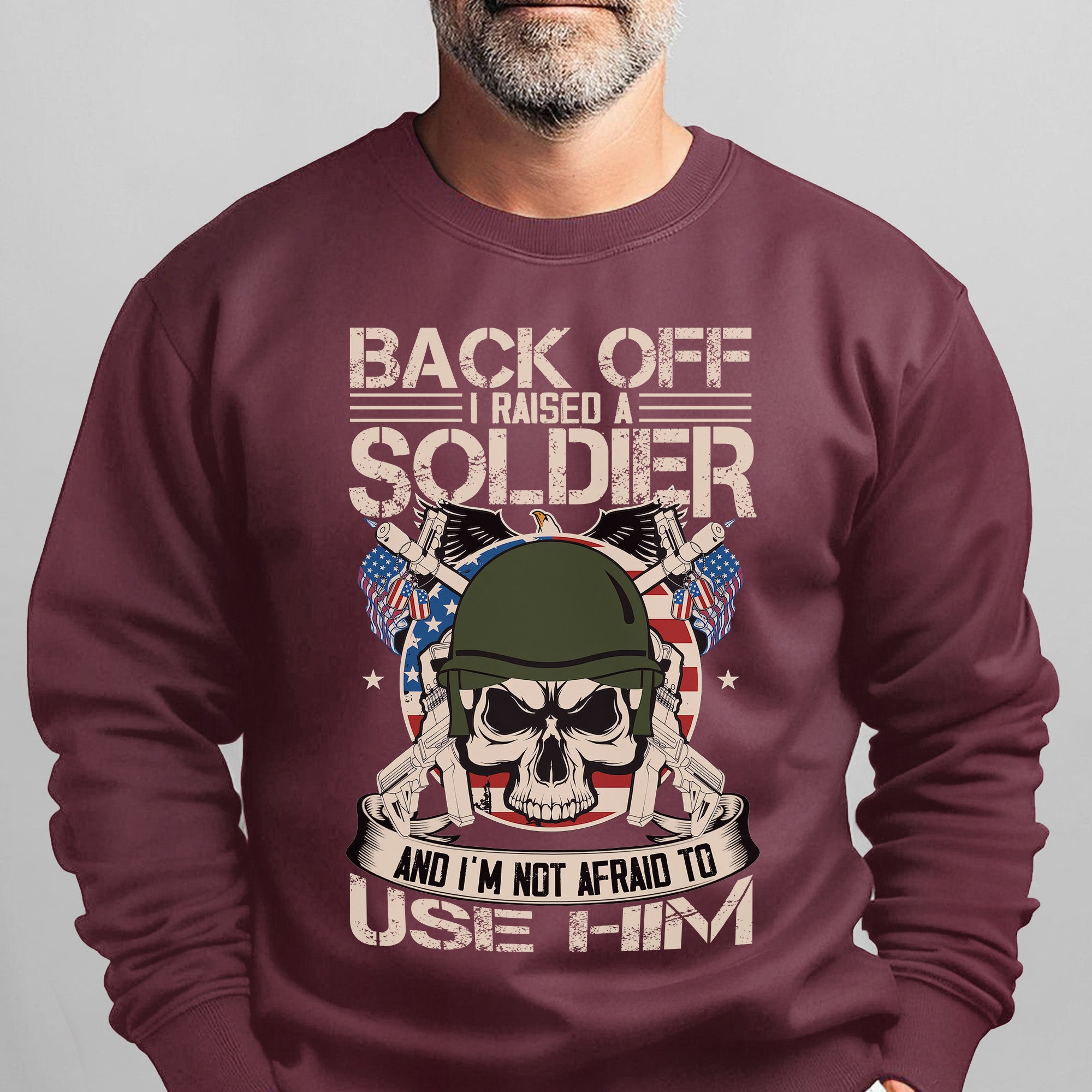 Back Off I Raised a Soldier I'm Not Sweatshirt
