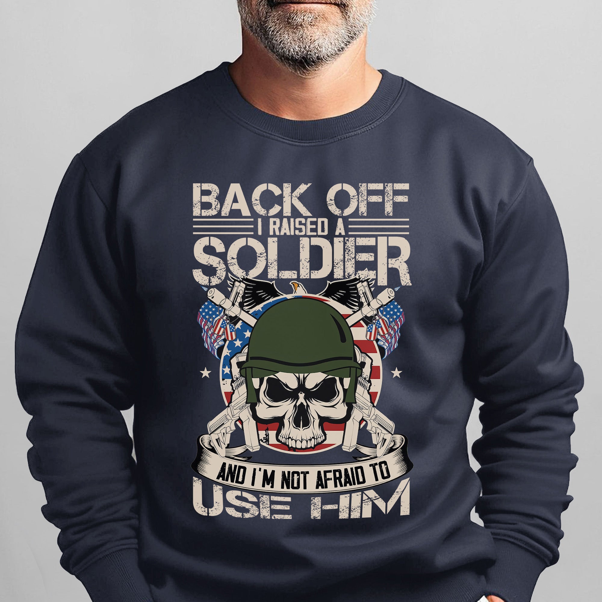 Back Off I Raised a Soldier I'm Not Sweatshirt