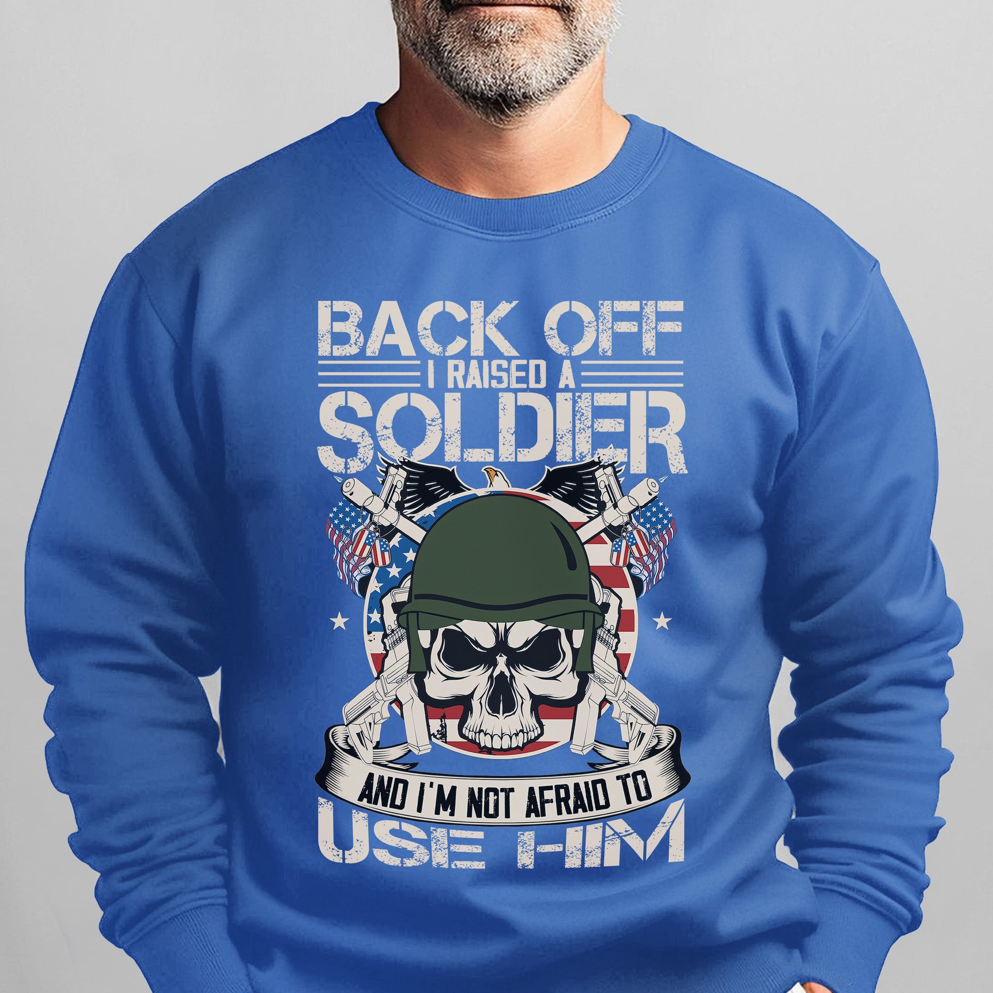 Back Off I Raised a Soldier I'm Not Sweatshirt