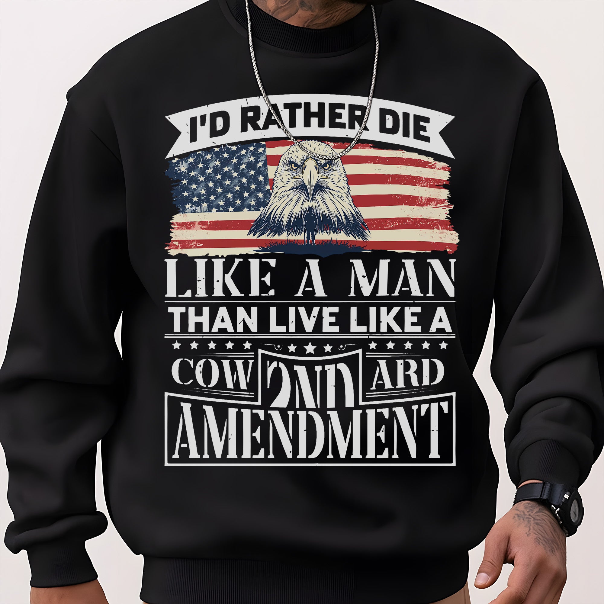 I'd Rather Die Like a Man Than Live Like a Coward 2nd Amendment Patriotic Freedom Sweatshirt
