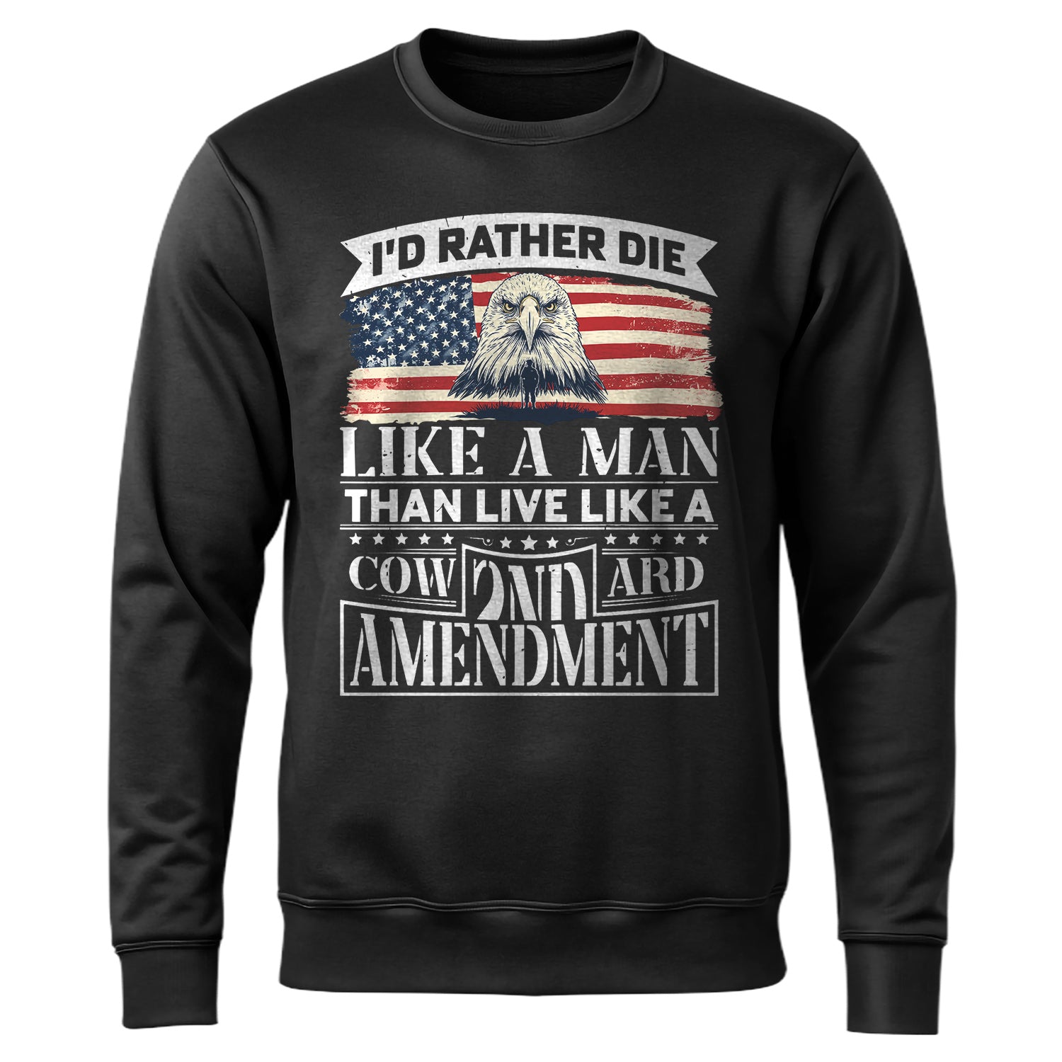 I'd Rather Die Like a Man Than Live Sweatshirt
