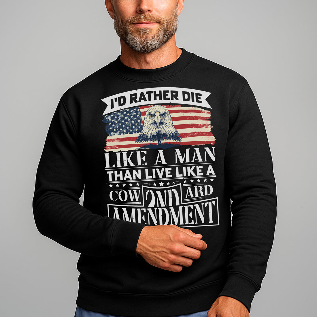 I'd Rather Die Like a Man Than Live Like a Coward 2nd Amendment Patriotic Freedom Sweatshirt