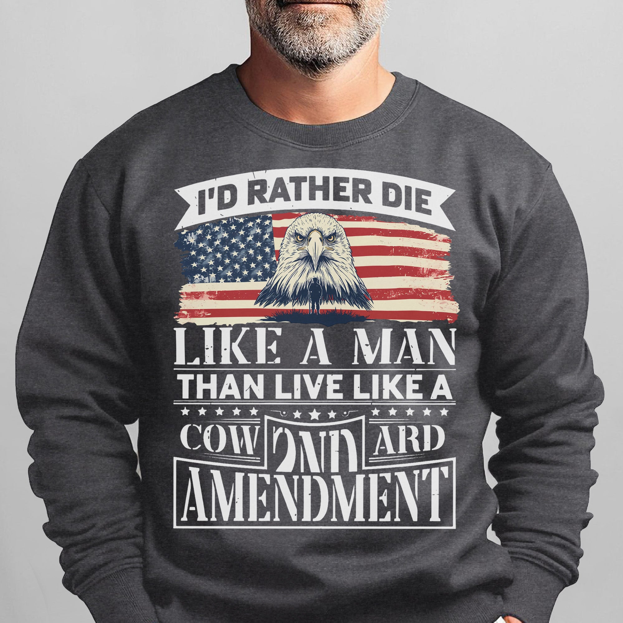 I'd Rather Die Like a Man Than Live Like a Coward 2nd Amendment Patriotic Freedom Sweatshirt