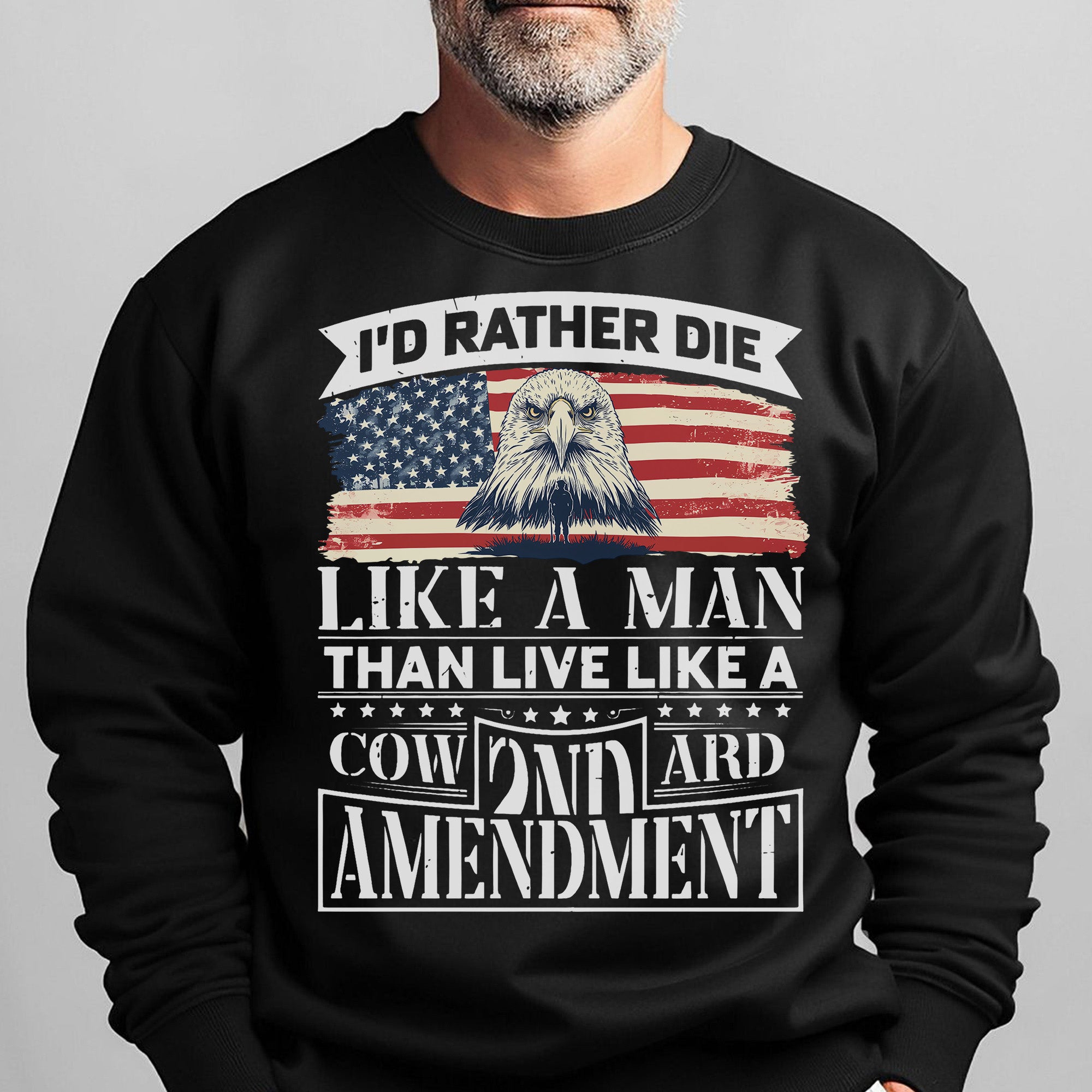 I'd Rather Die Like a Man Than Live Like a Coward 2nd Amendment Patriotic Freedom Sweatshirt