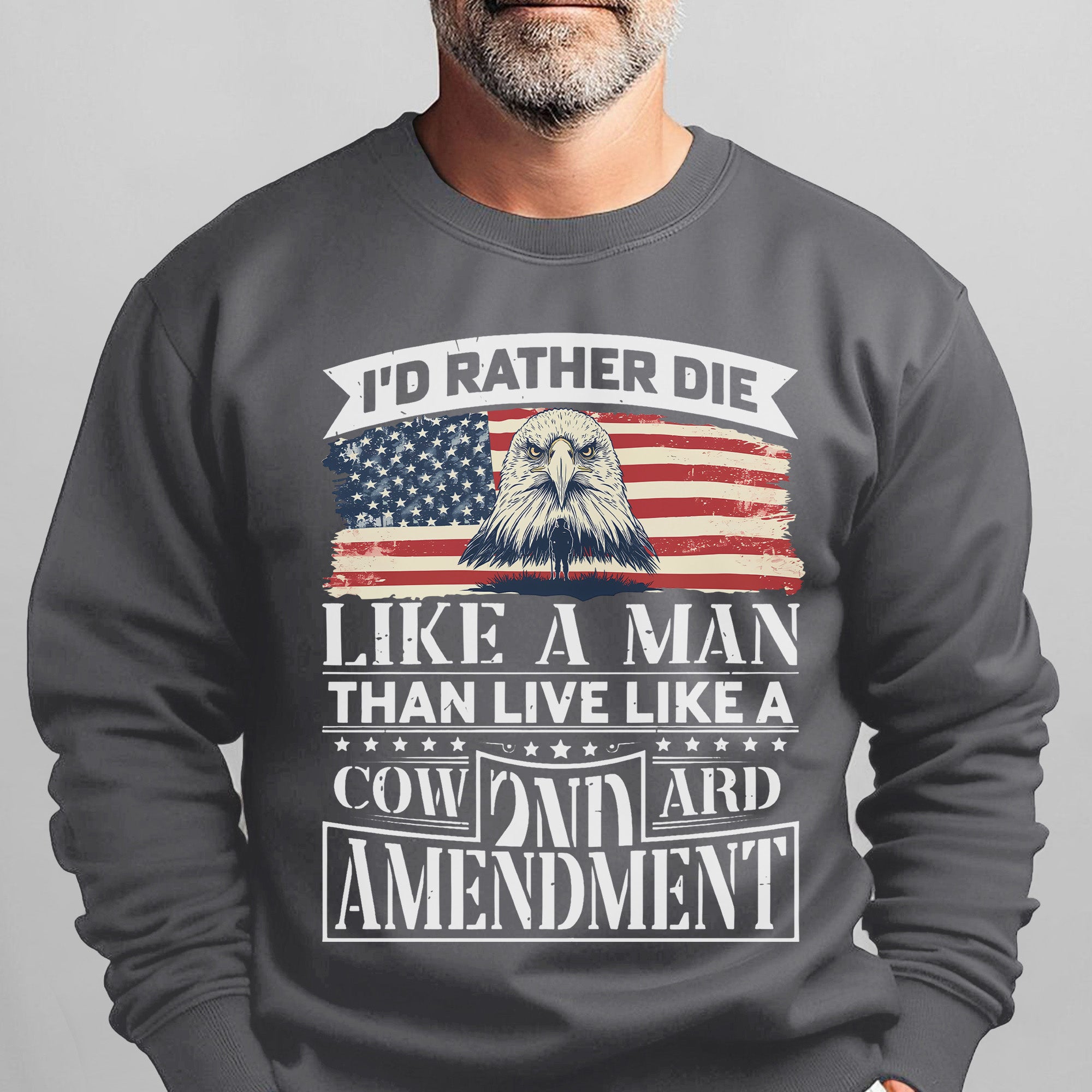 I'd Rather Die Like a Man Than Live Like a Coward 2nd Amendment Patriotic Freedom Sweatshirt